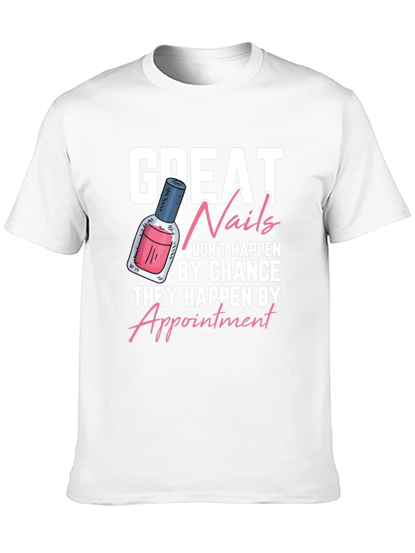 Great Nails T-Shirt - Appointment Design