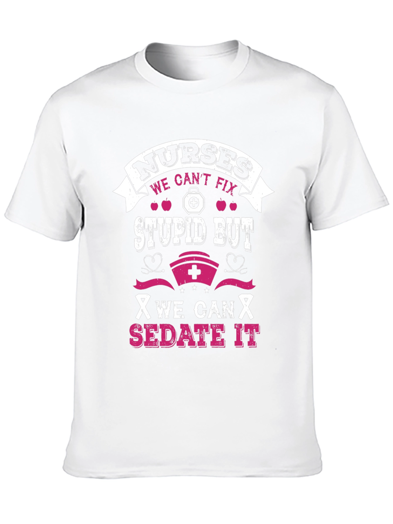Nurses Cant Fix Stupid T-Shirt