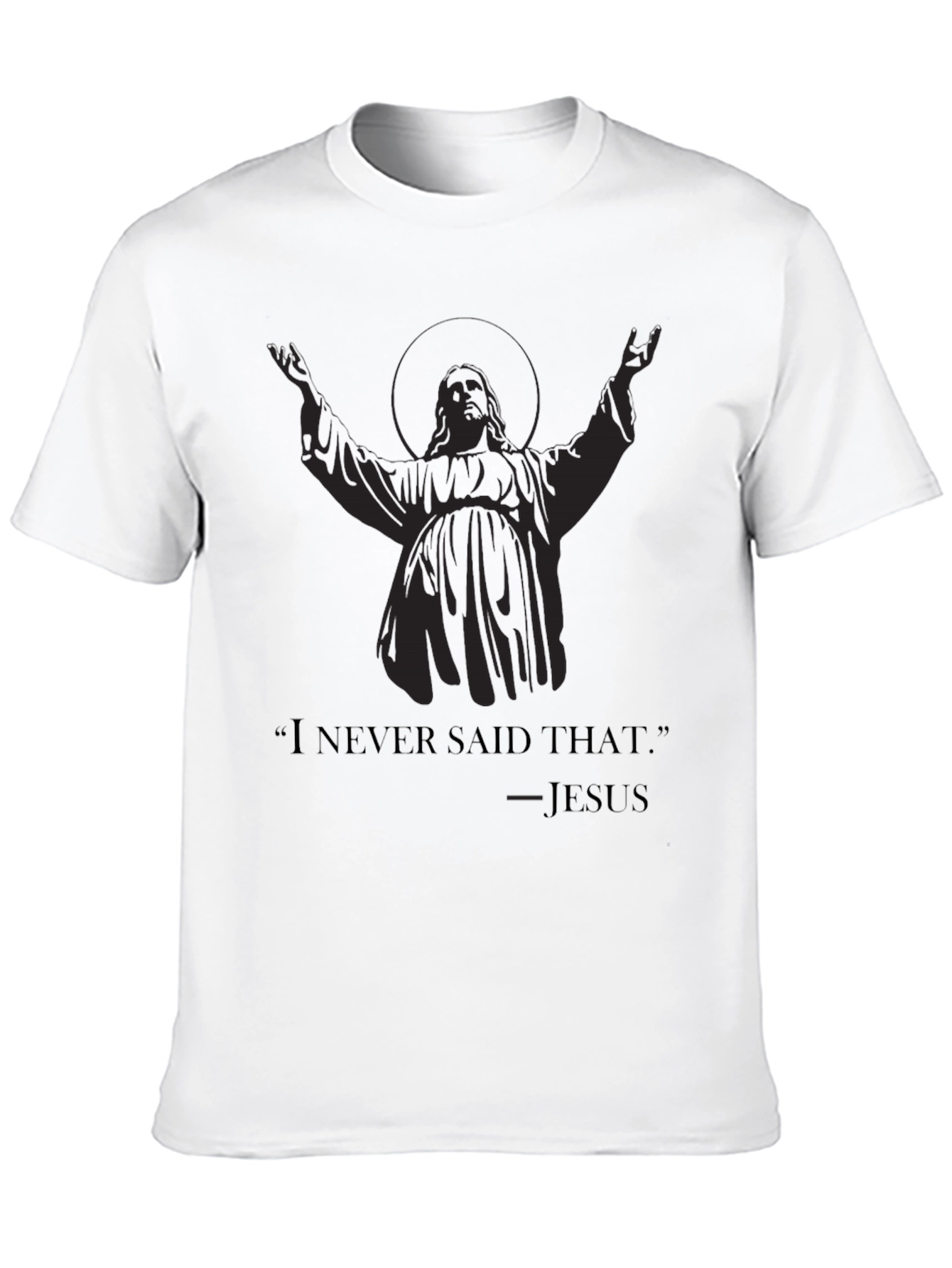 Humorous Jesus Tee - I Never Said That