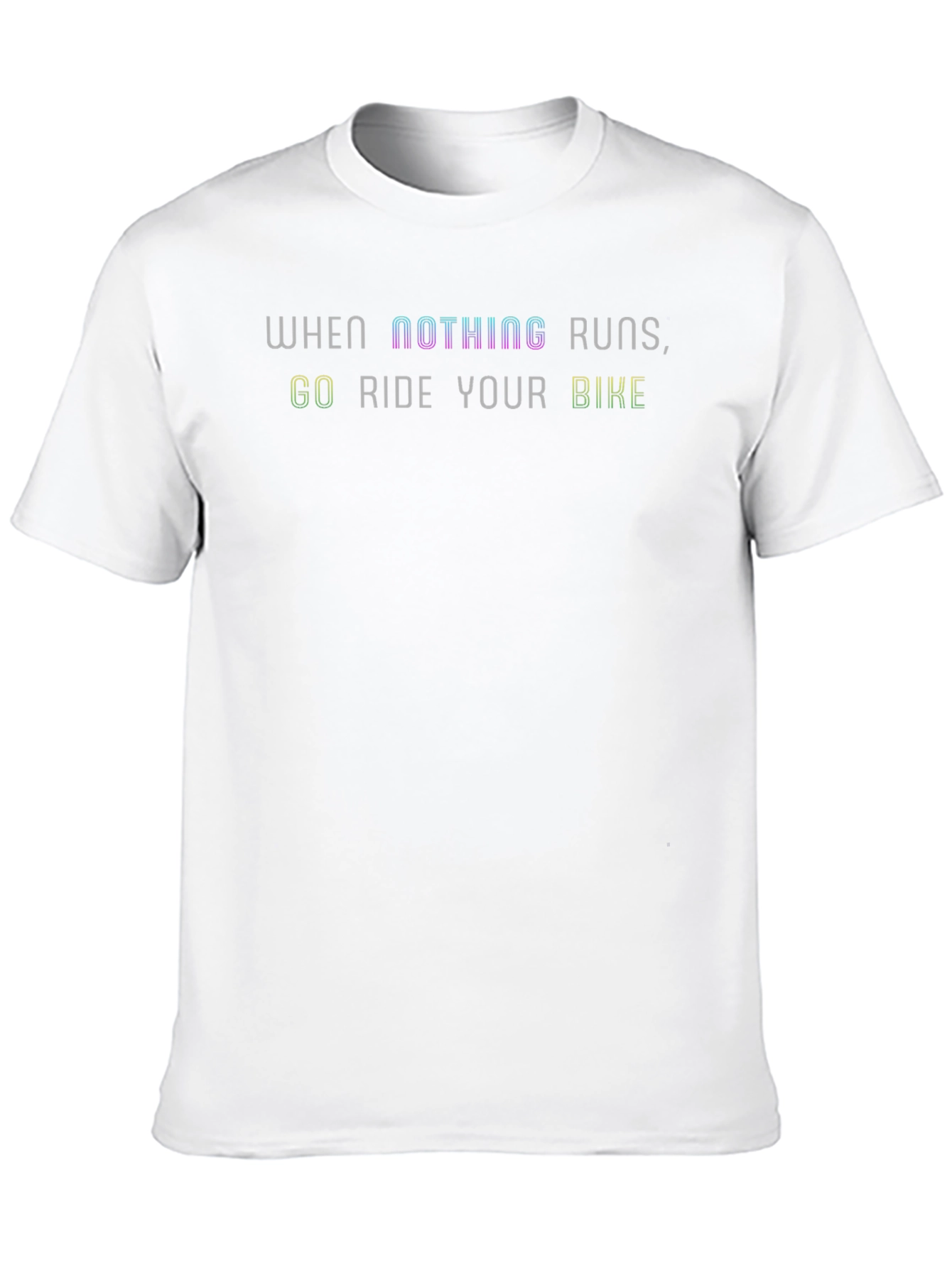 When Nothing Runs Ride Your Bike T-Shirt