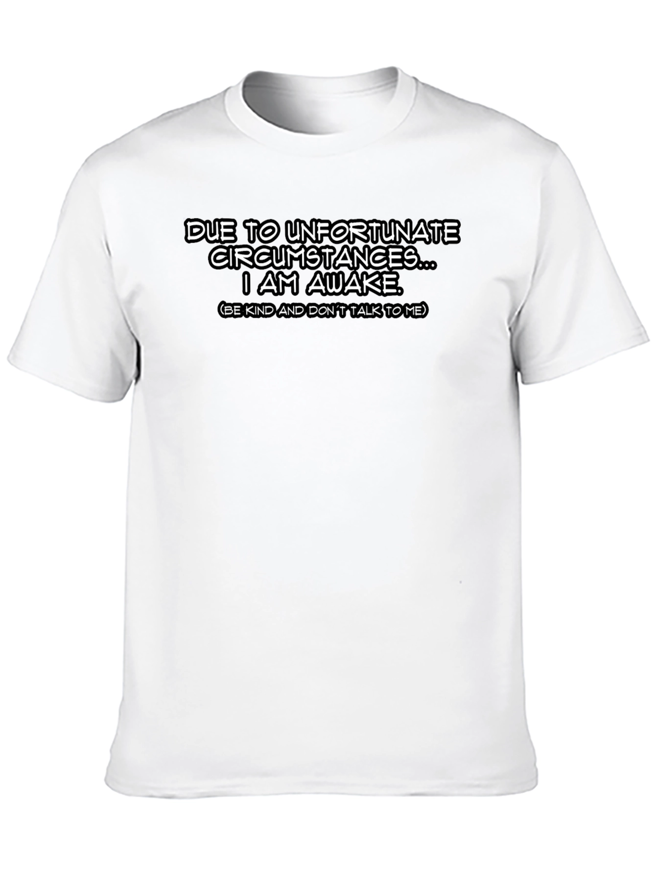 Funny Awake Tee - Due to Unfortunate Circumstances