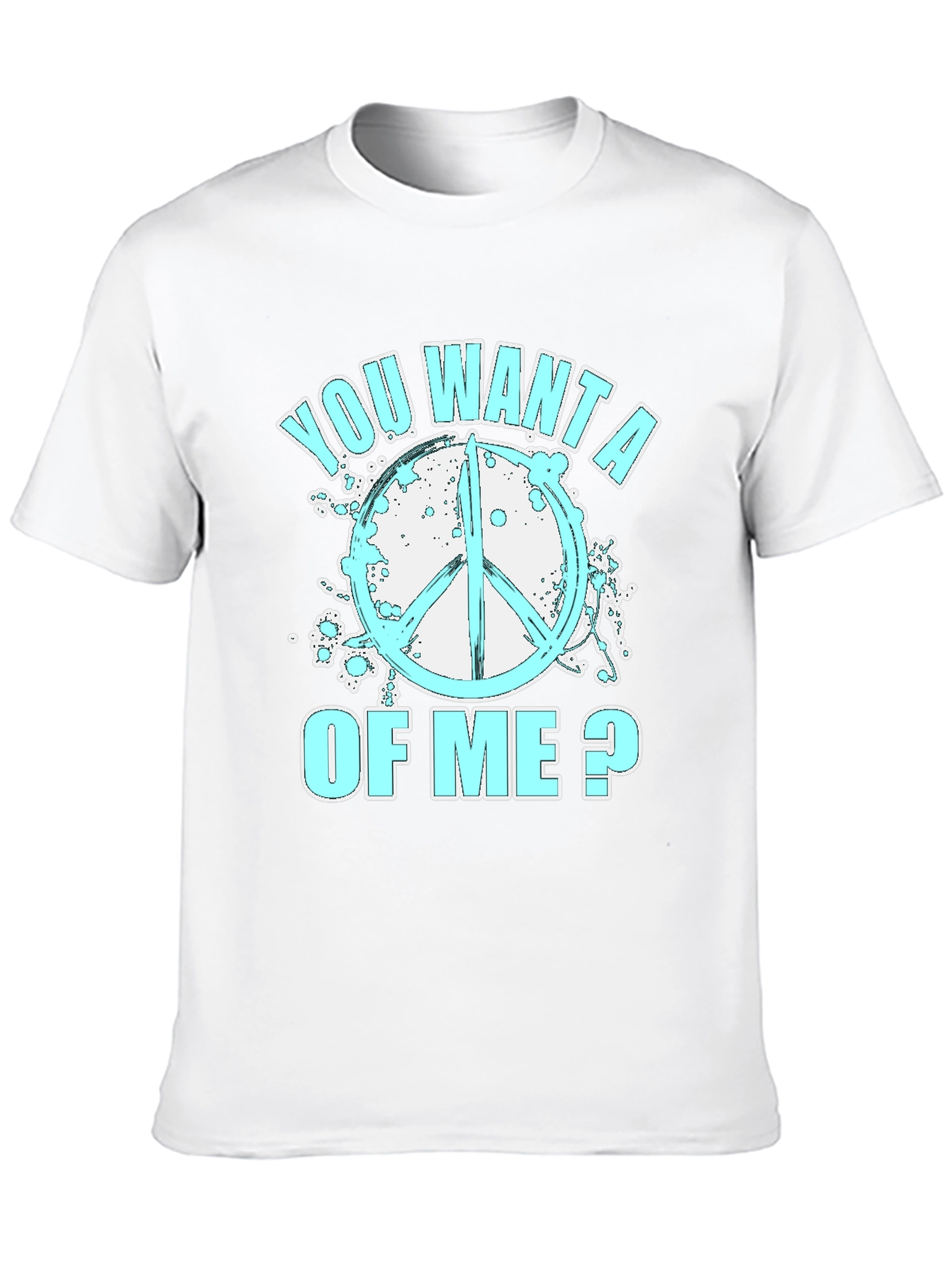 Peace Sign T-Shirt - You Want A Of Me
