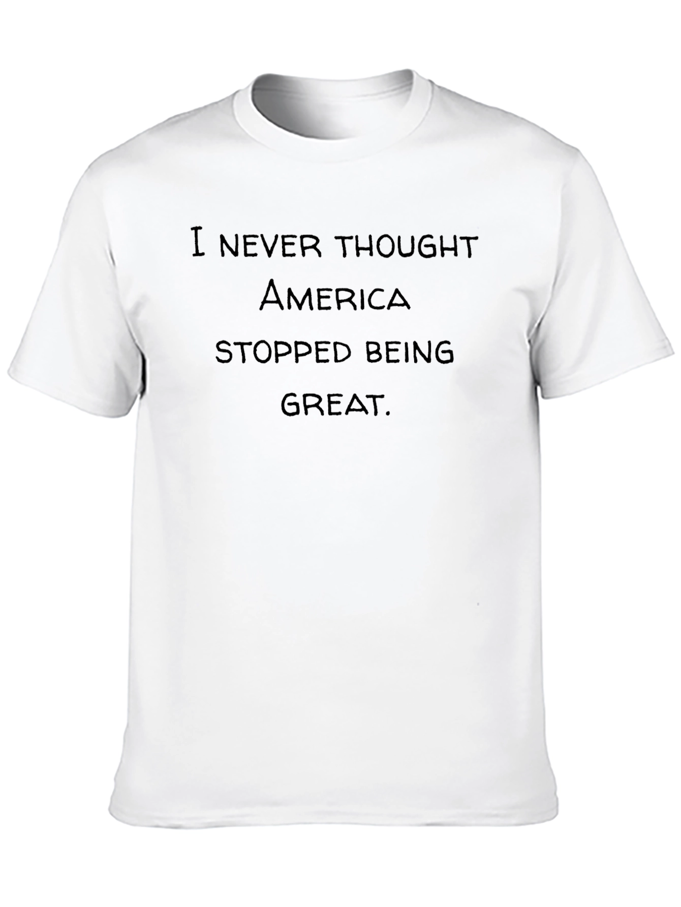 I Never Thought America Stopped Being Great Tee