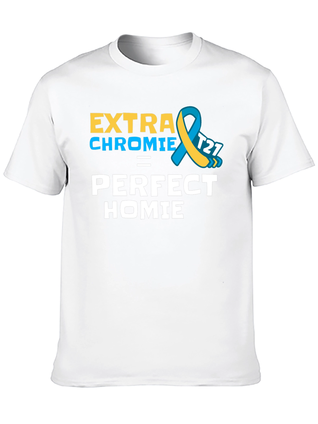 Extra Chromie Perfect Homie Awareness T-Shirt