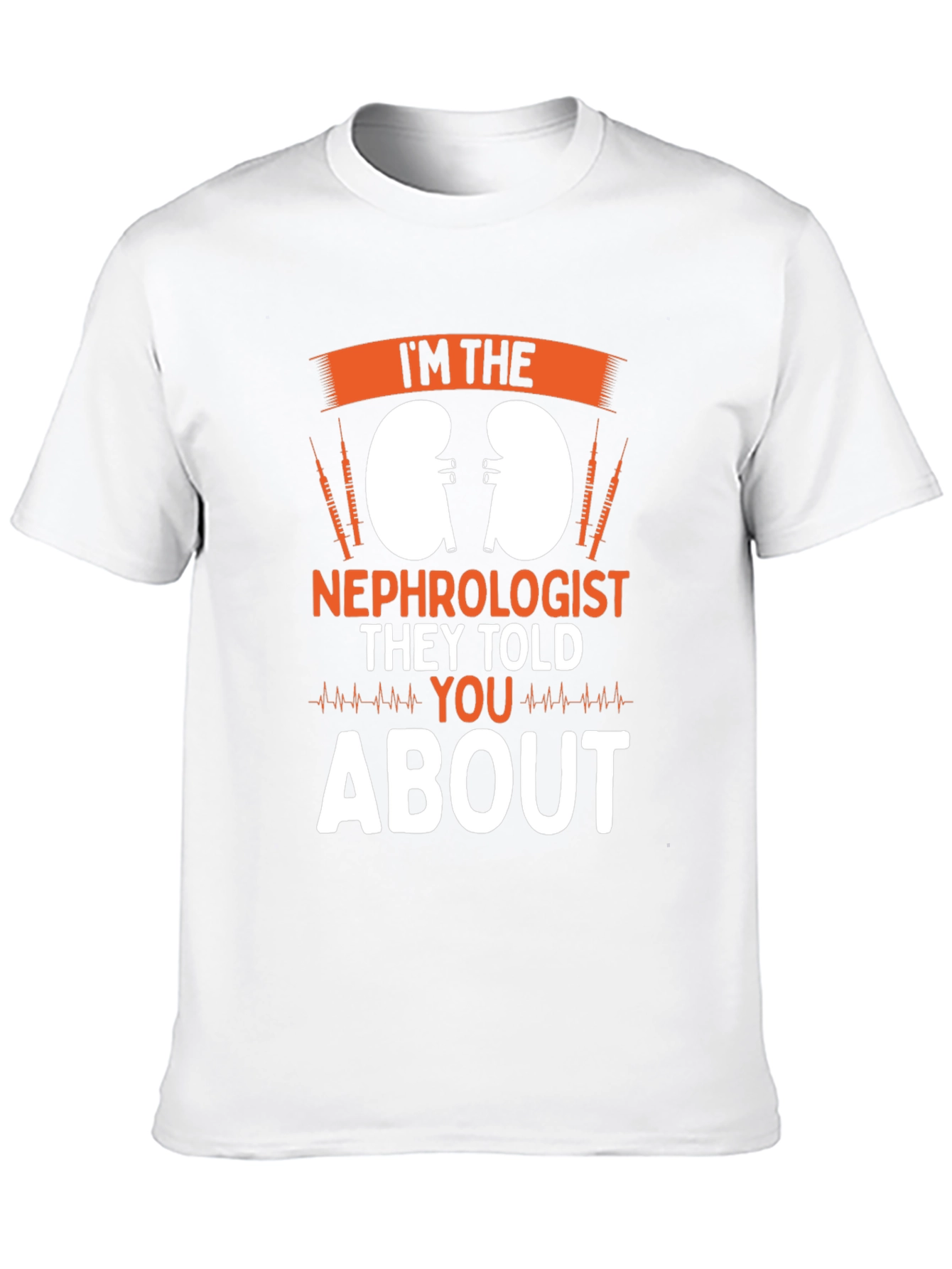 Im the Nephrologist T-Shirt Kidney Doctor