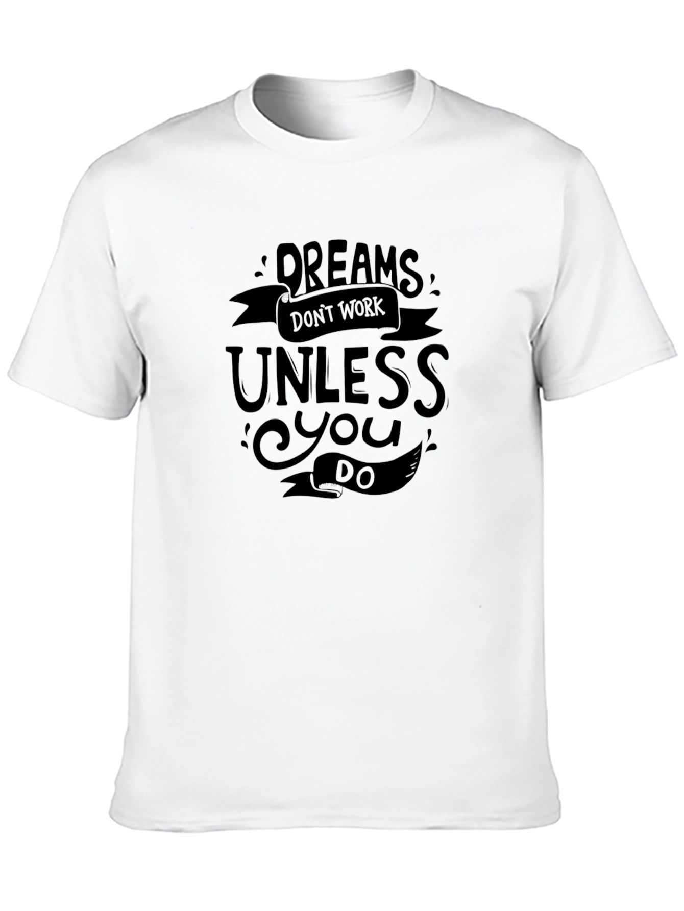 Dreams Dont Work T-Shirt