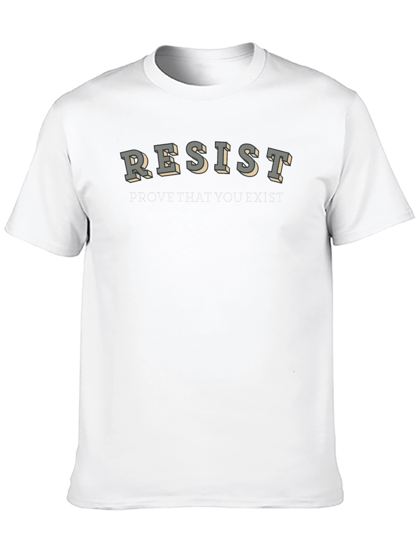 Resist T-Shirt - Prove That You Exist