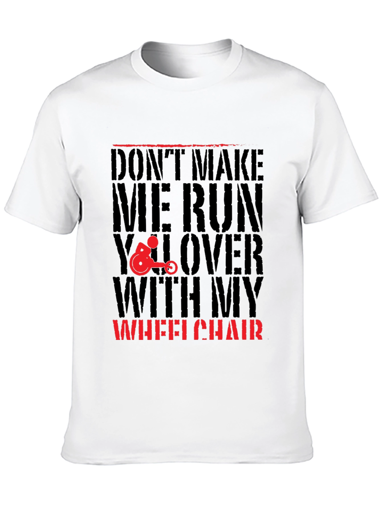 Dont Make Me Run You Over Wheelchair Graphic Tee