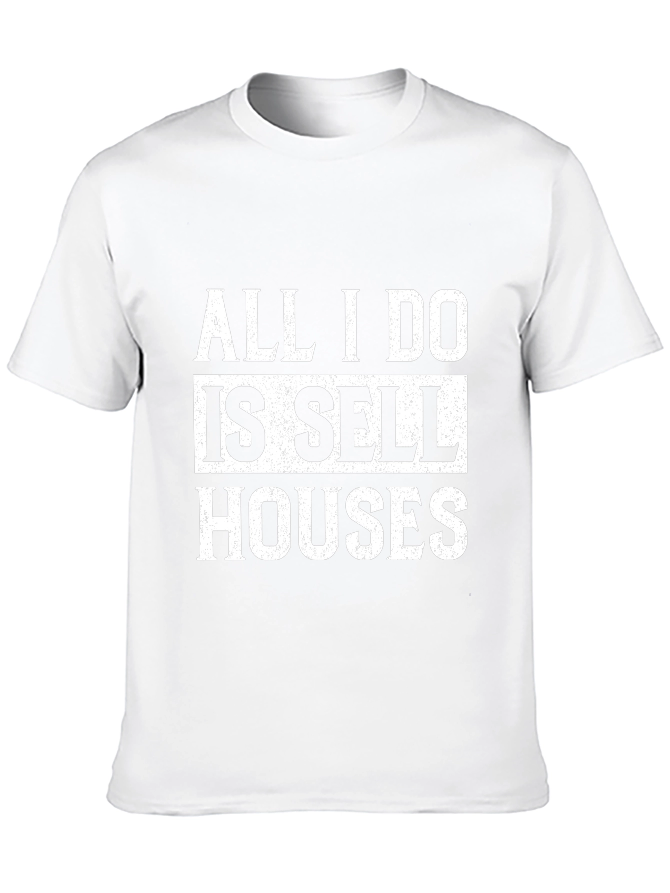 All I Do Is Sell Houses T-Shirt