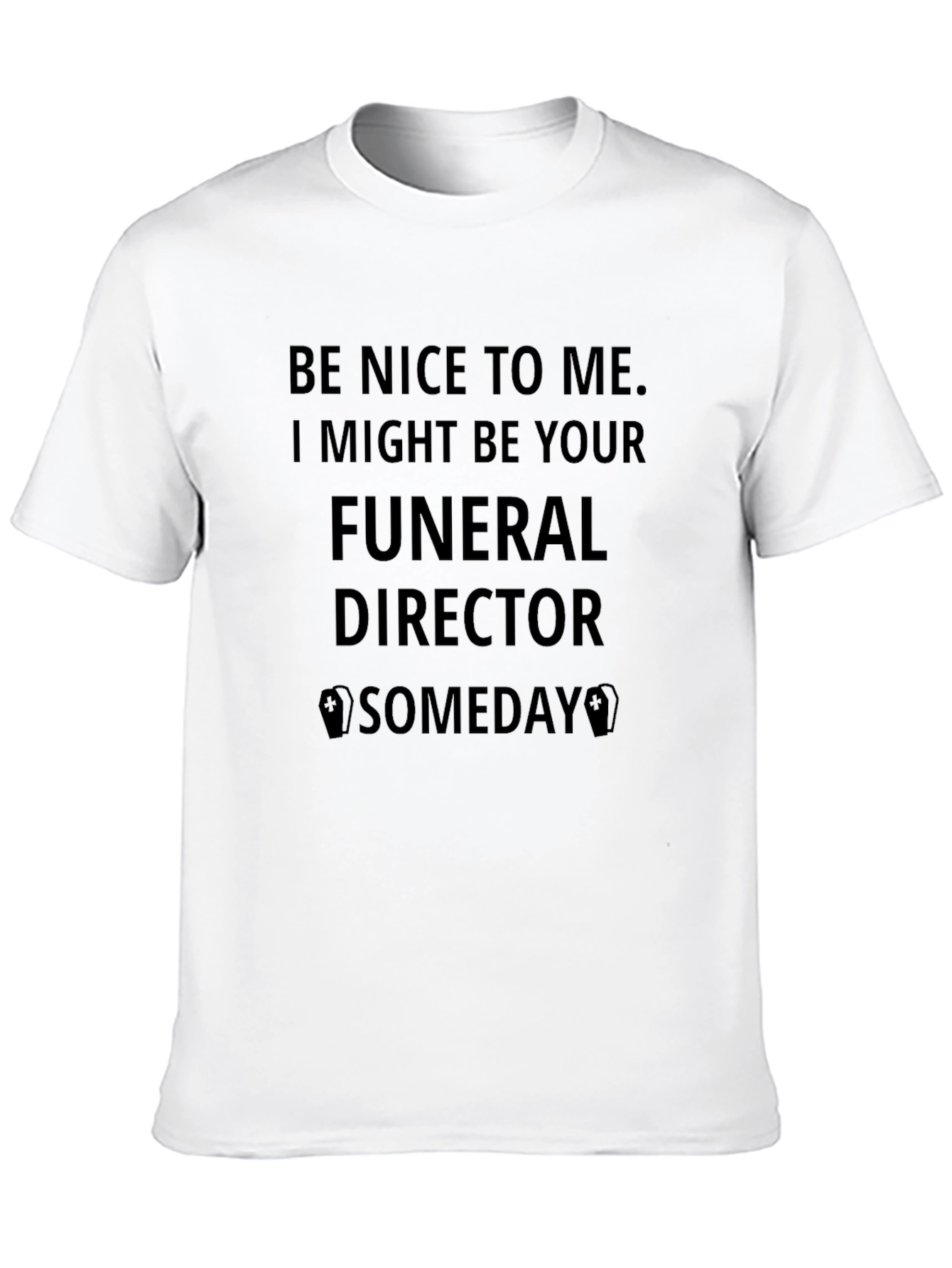 Be Nice to Me Funeral Director T-Shirt