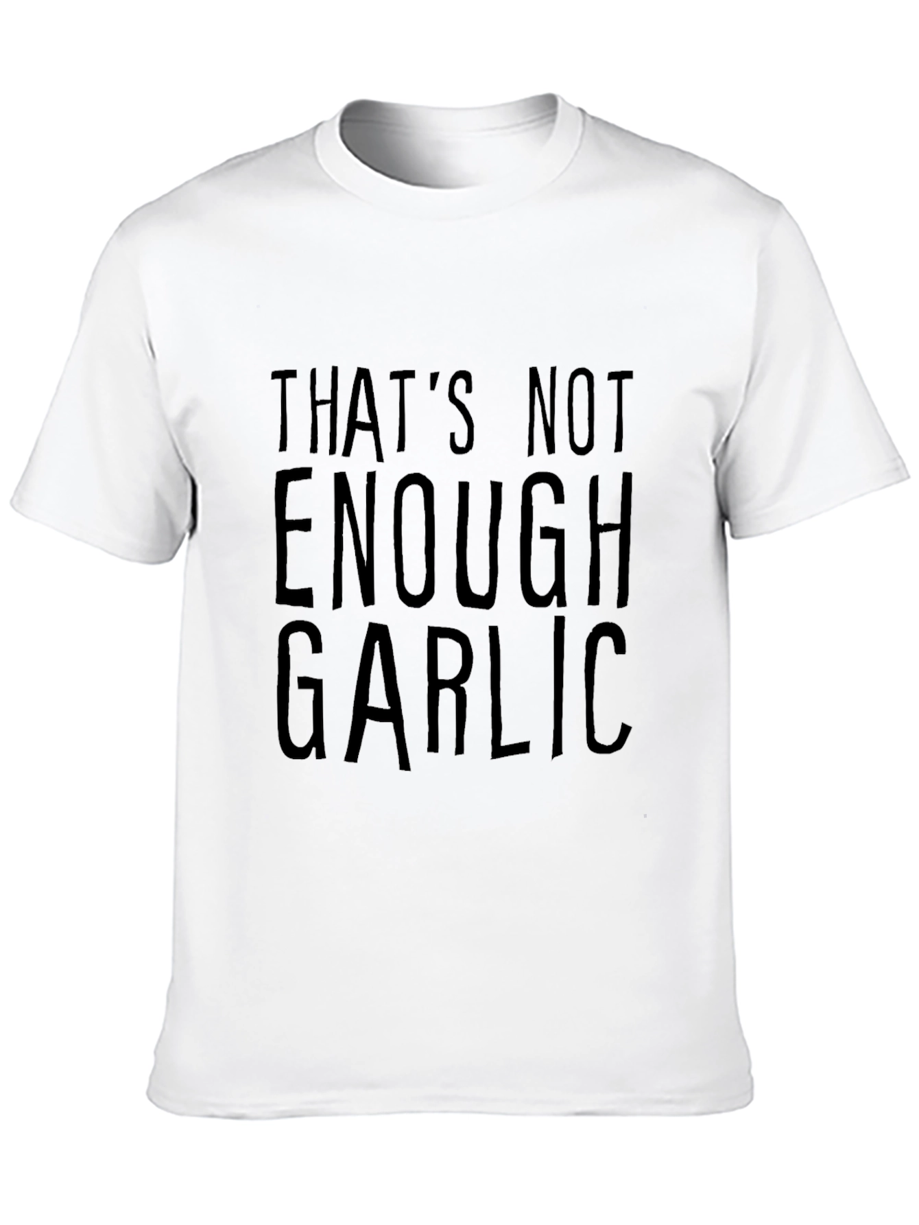 Thats Not Enough Garlic Black T-Shirt