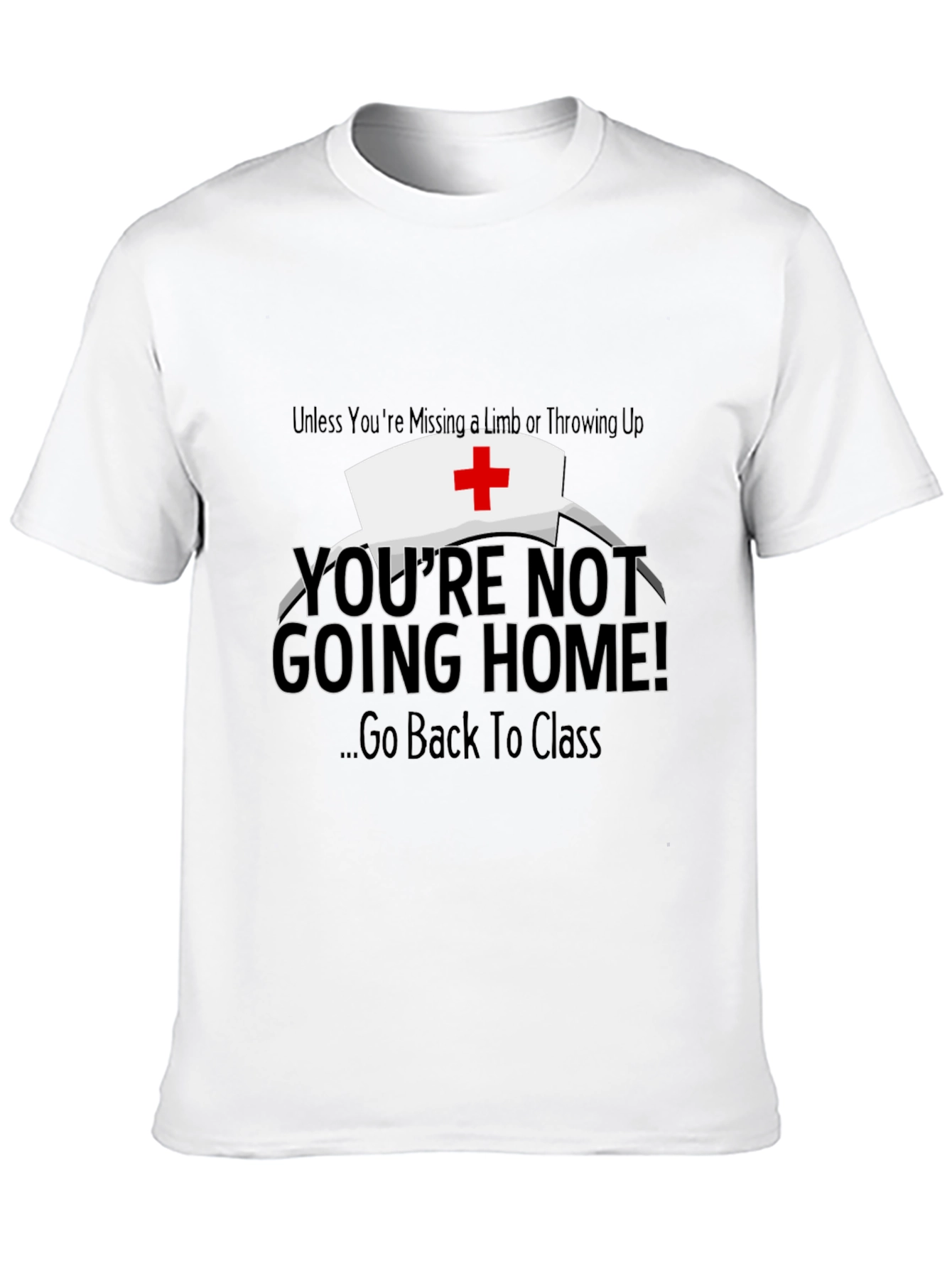 Funny Nurse T-Shirt - Youre Not Going Home!