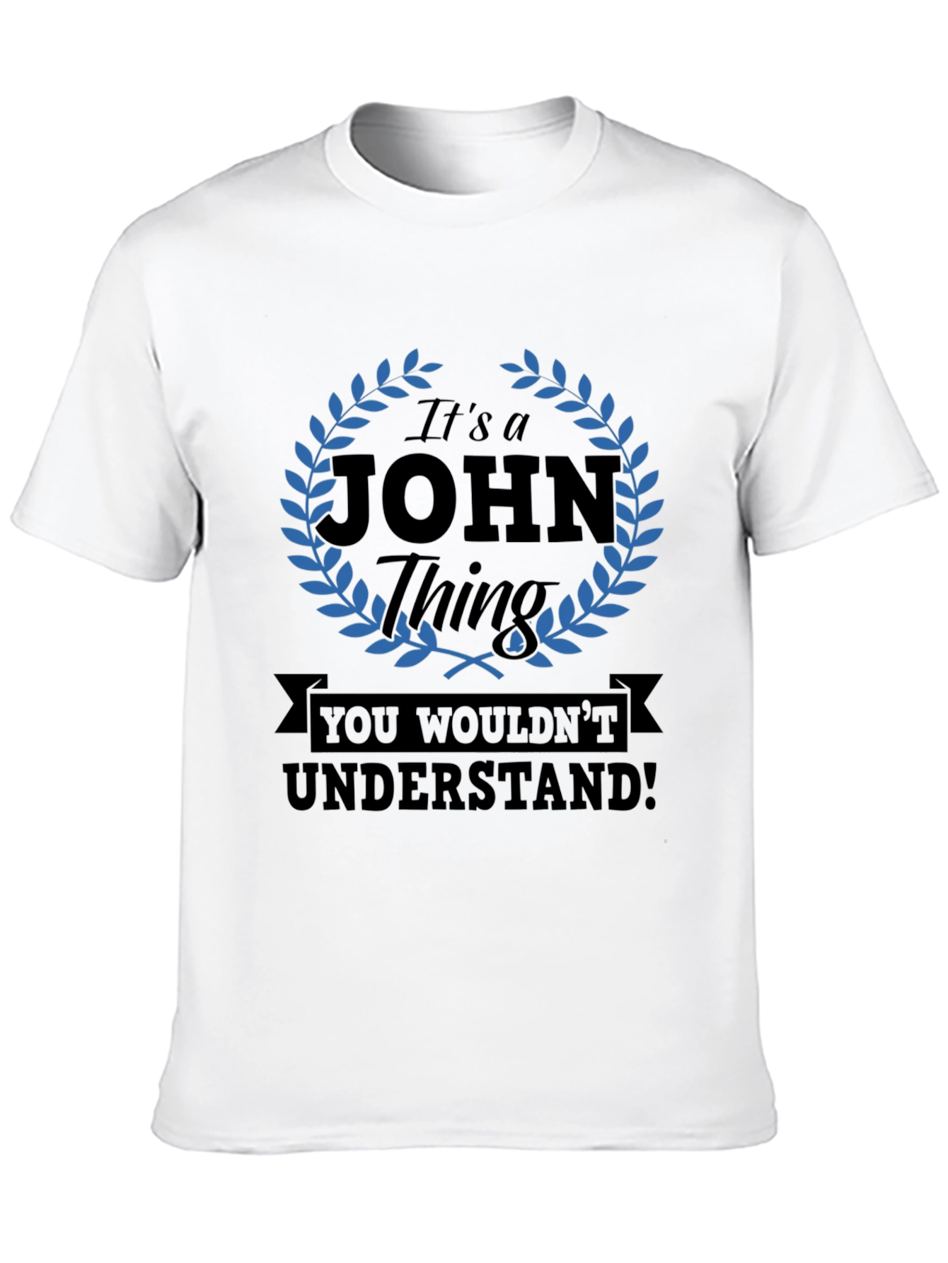 Its a John Thing T-Shirt - You Wouldnt Understand!