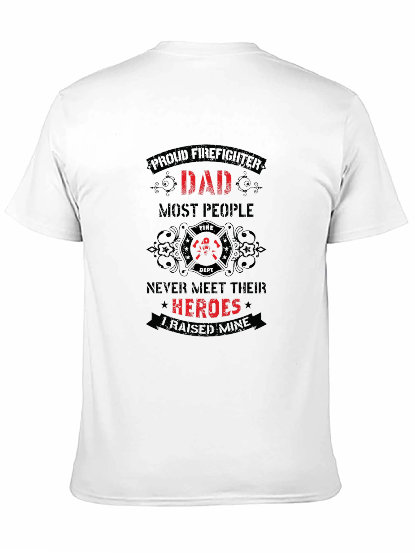 Proud Firefighter Dad T-Shirt - Heroes I Raised Mine