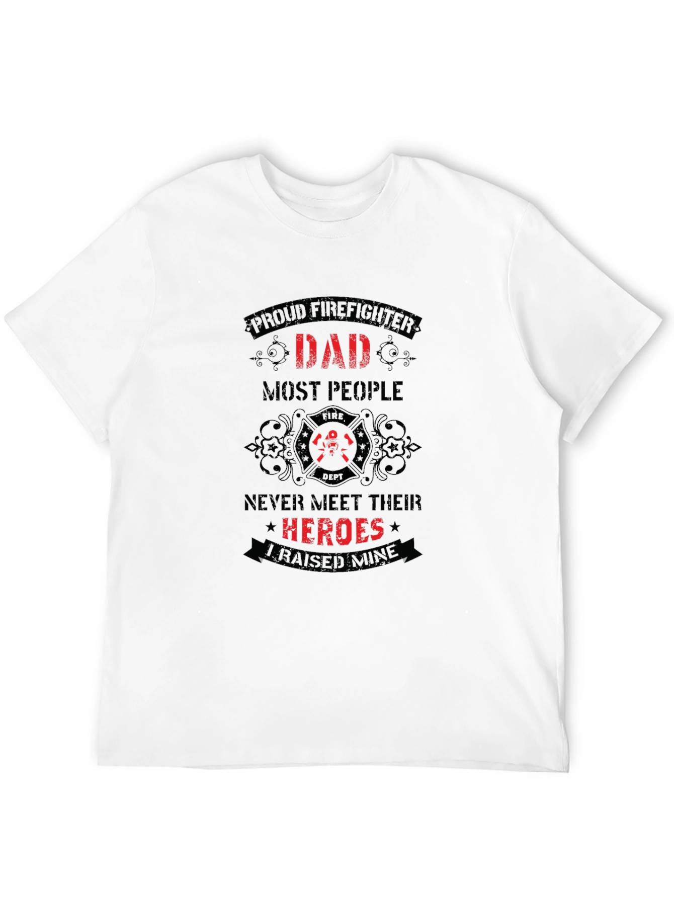 Proud Firefighter Dad T-Shirt - Heroes I Raised Mine