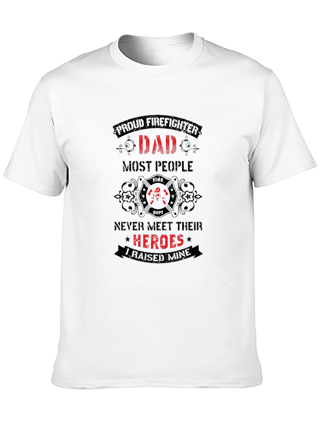 Proud Firefighter Dad T-Shirt - Heroes I Raised Mine