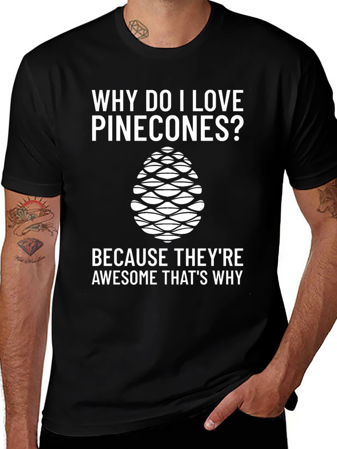 Pinecone Lover T-Shirt - Why Do I Love Pinecones?