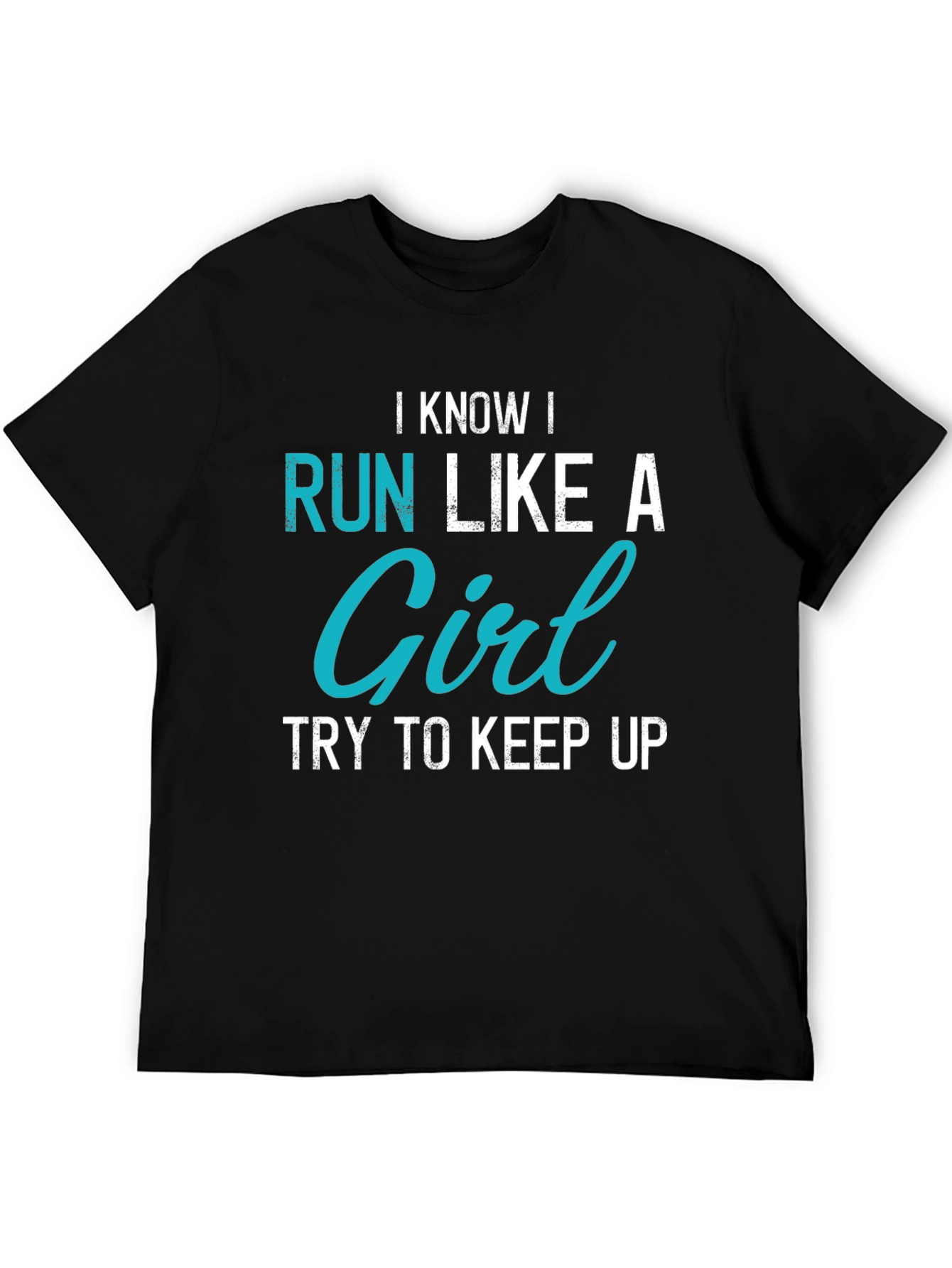 I Know I Run Like A Girl Graphic Tee