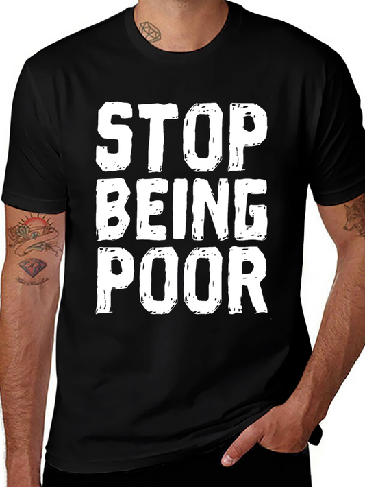Stop Being Poor Graphic T-Shirt