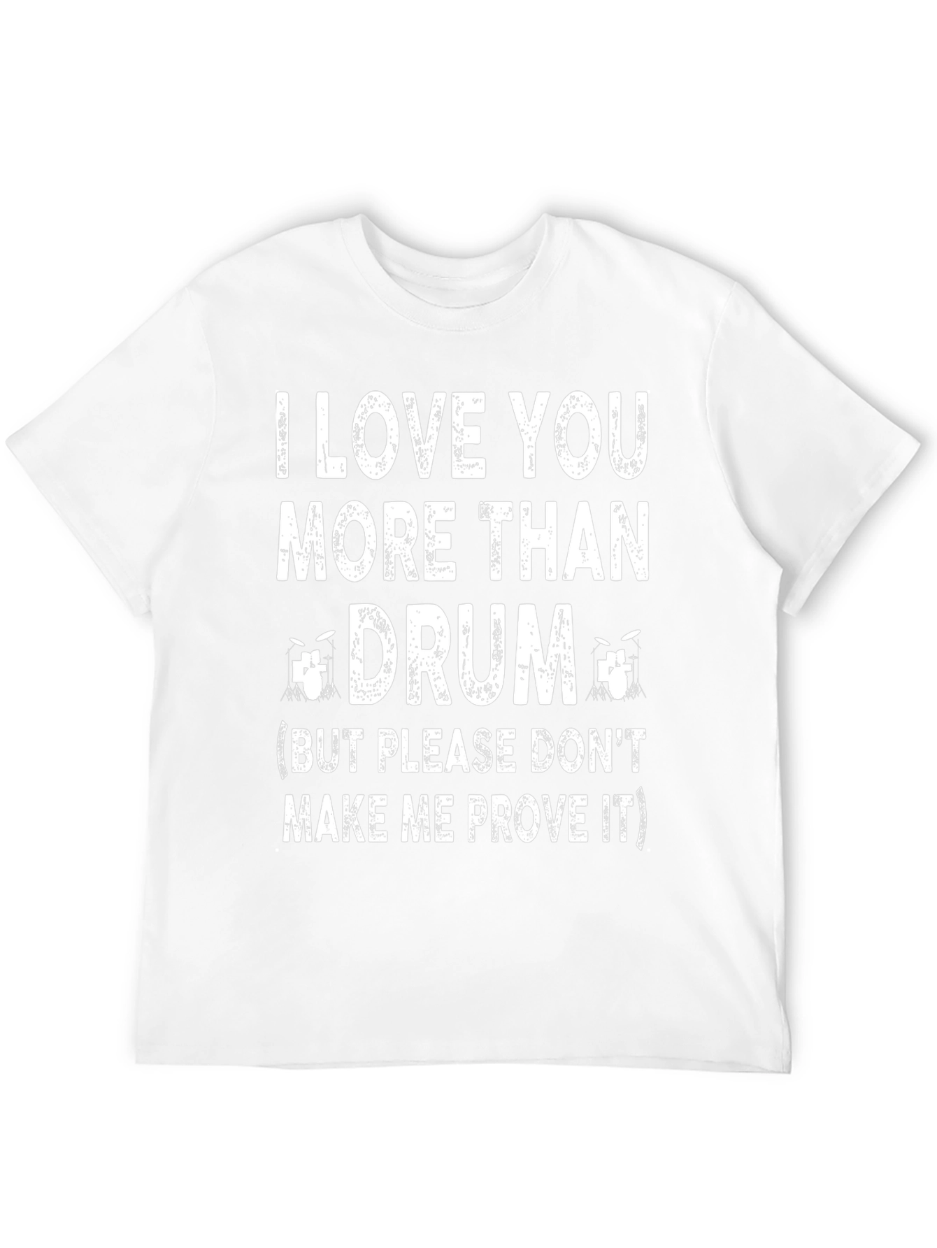 I Love You More Than Drum T-Shirt