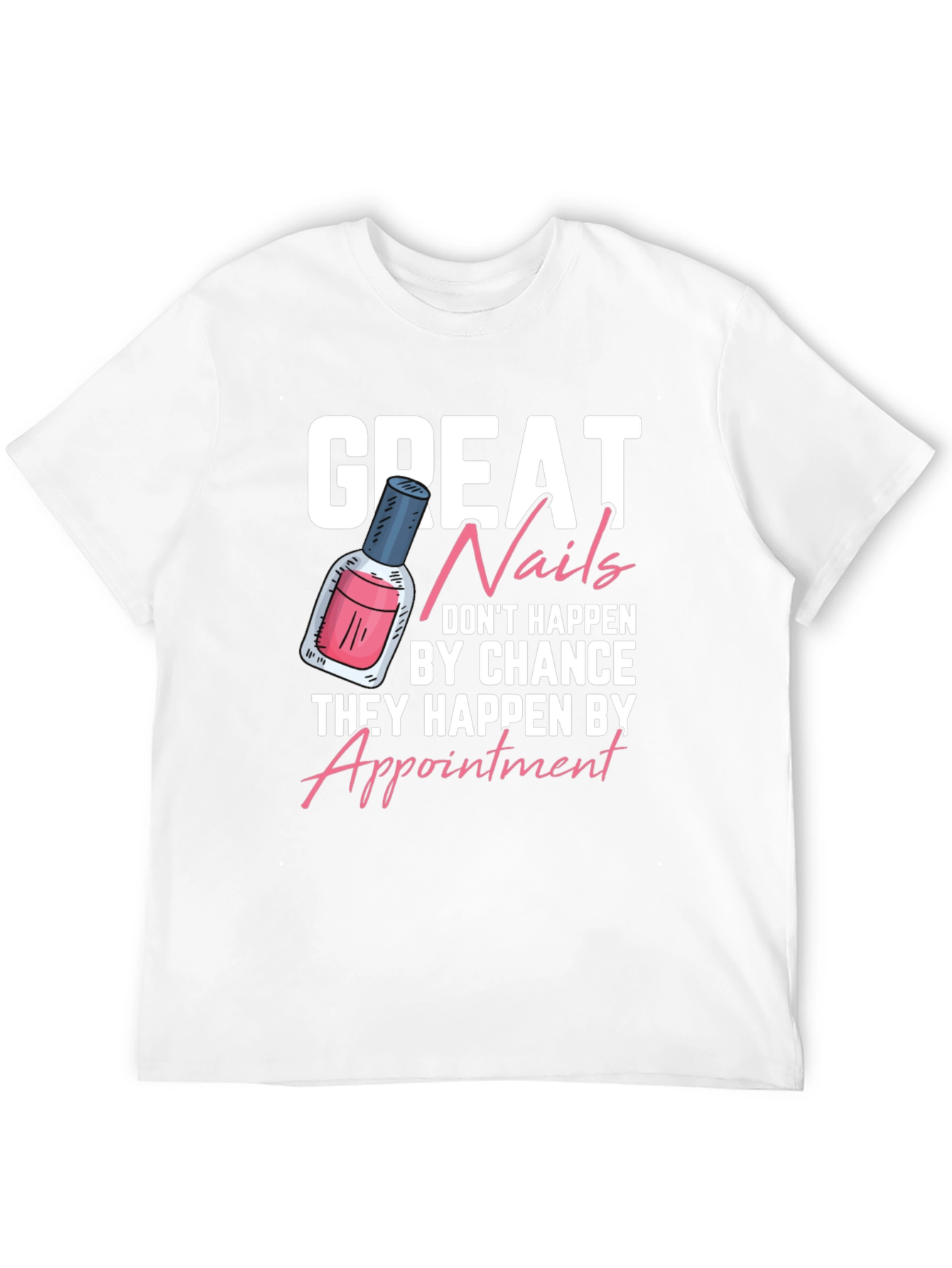 Great Nails T-Shirt - Appointment Design