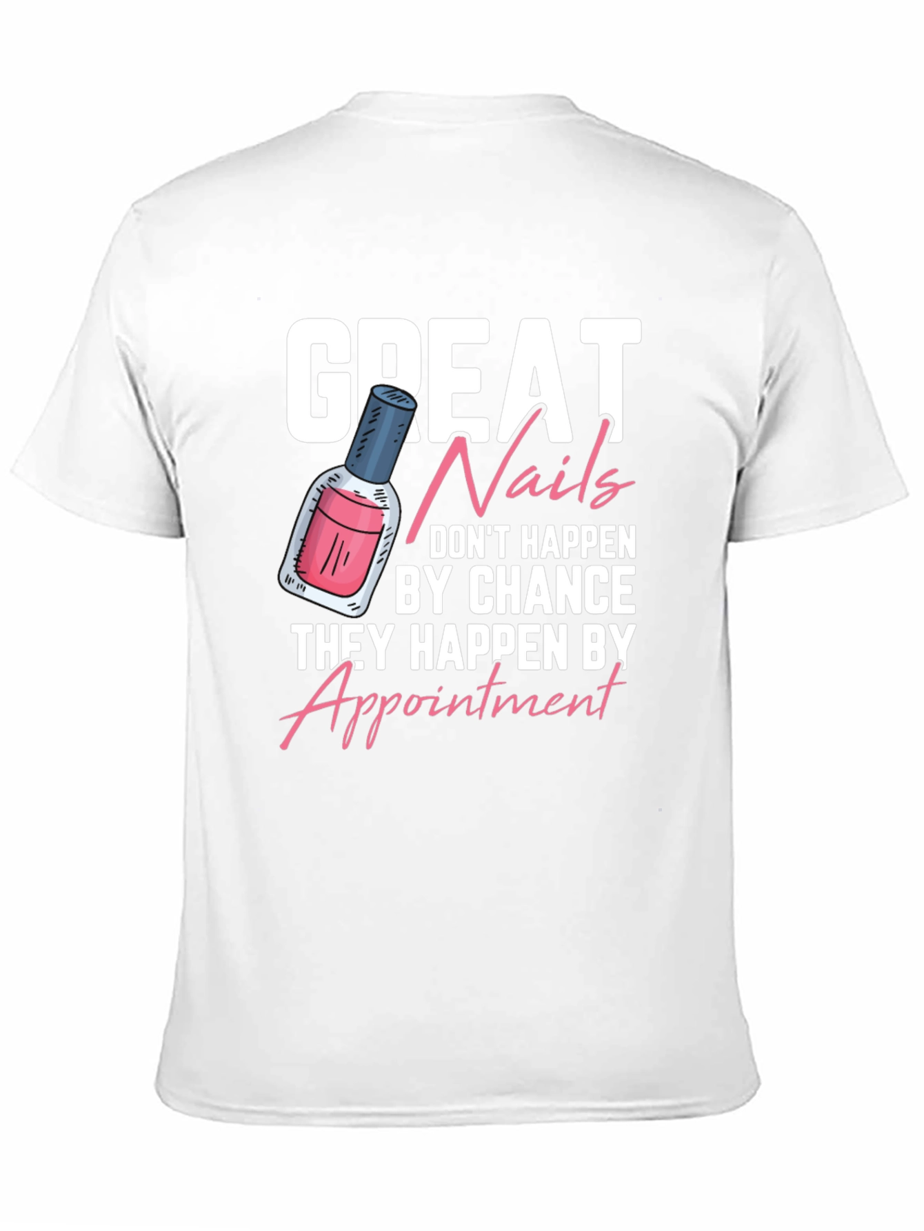Great Nails T-Shirt - Appointment Design