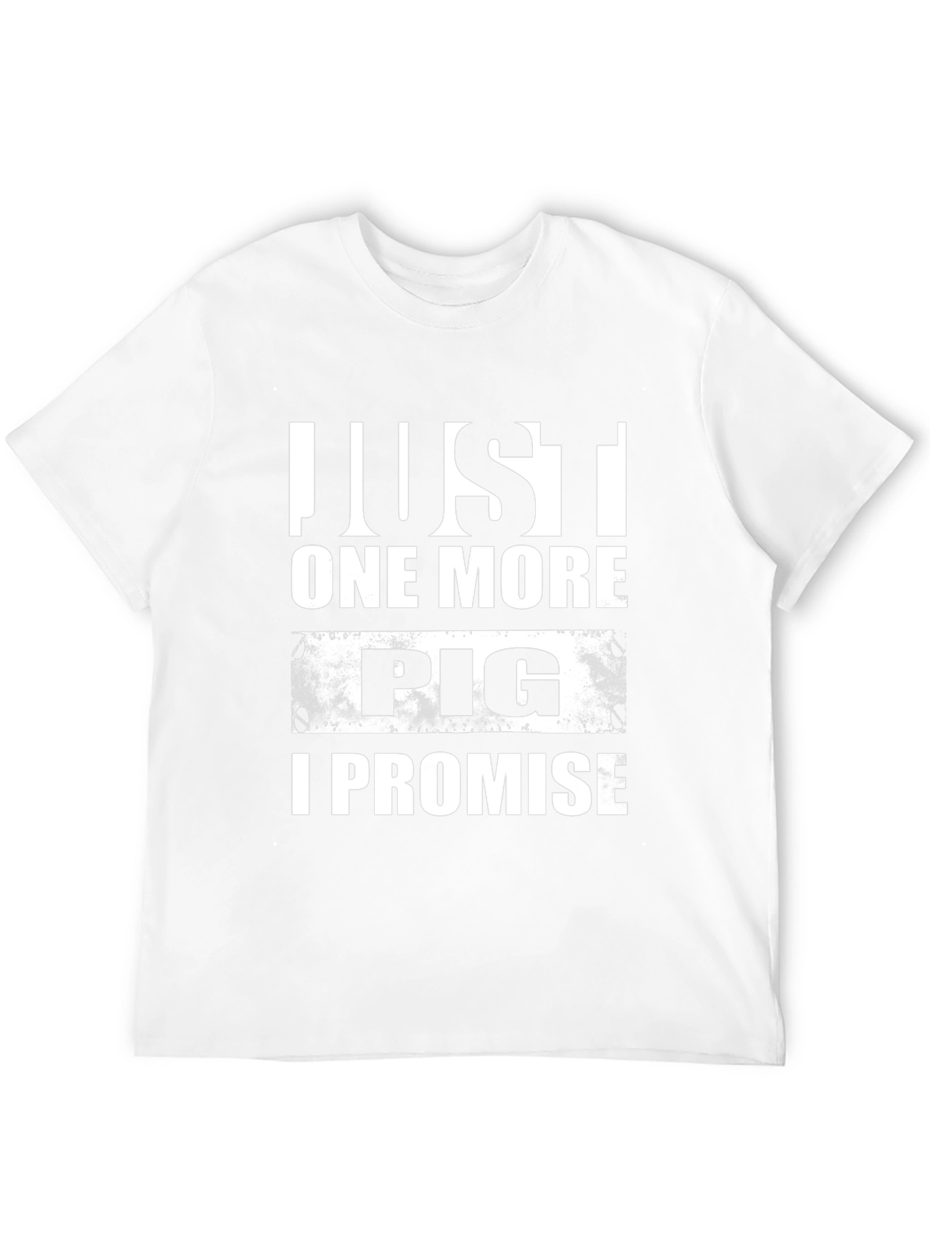 Just One More Pig T-Shirt