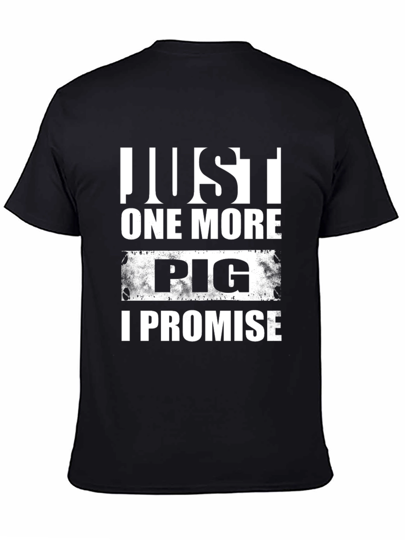 Just One More Pig T-Shirt