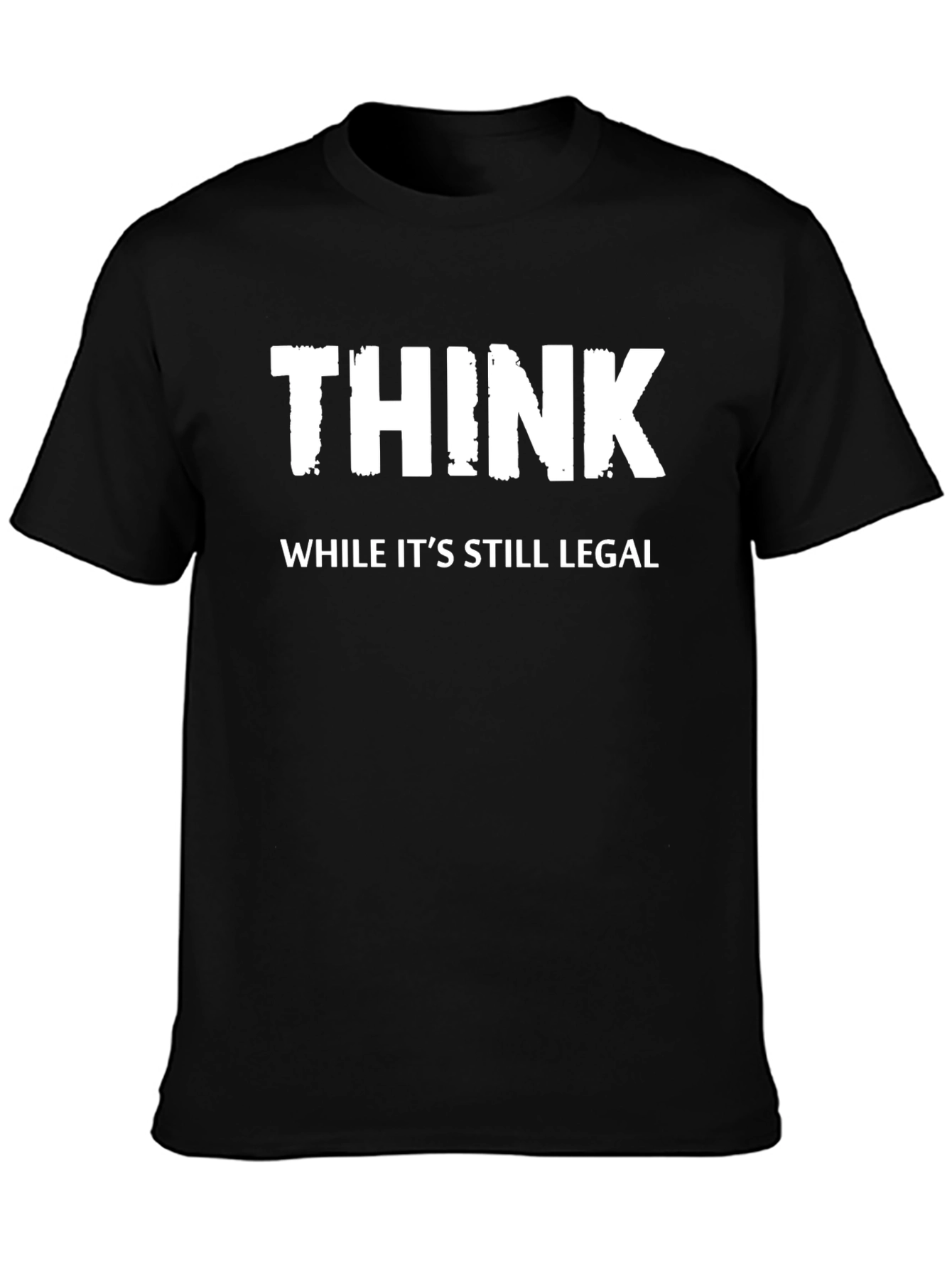 Think While Its Still Legal - Novelty T-Shirt
