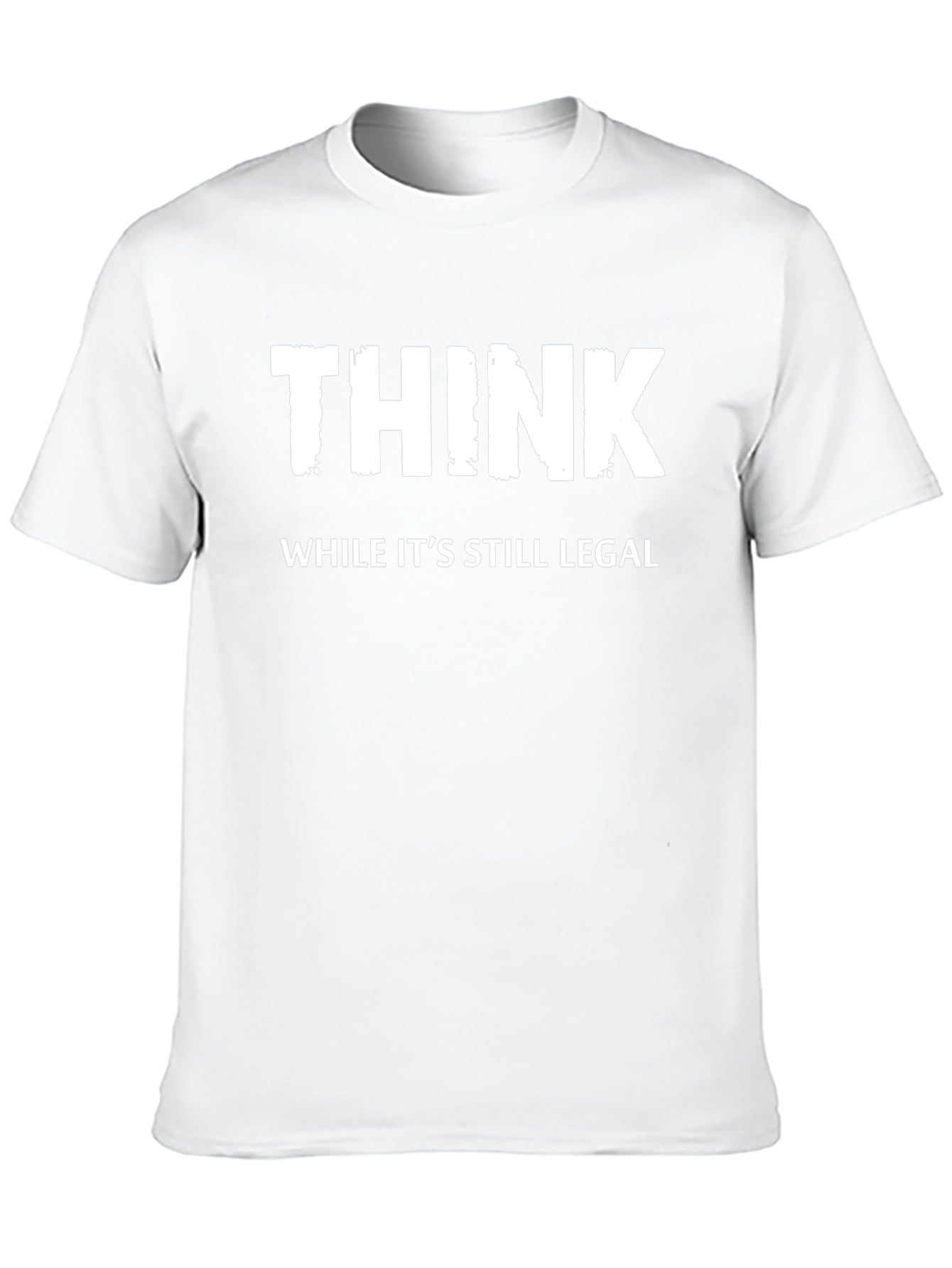 Think While Its Still Legal - Novelty T-Shirt