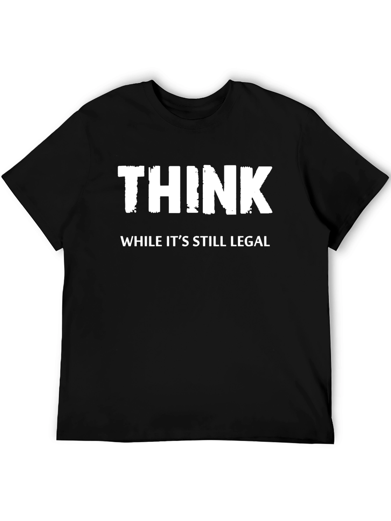 Think While Its Still Legal - Novelty T-Shirt
