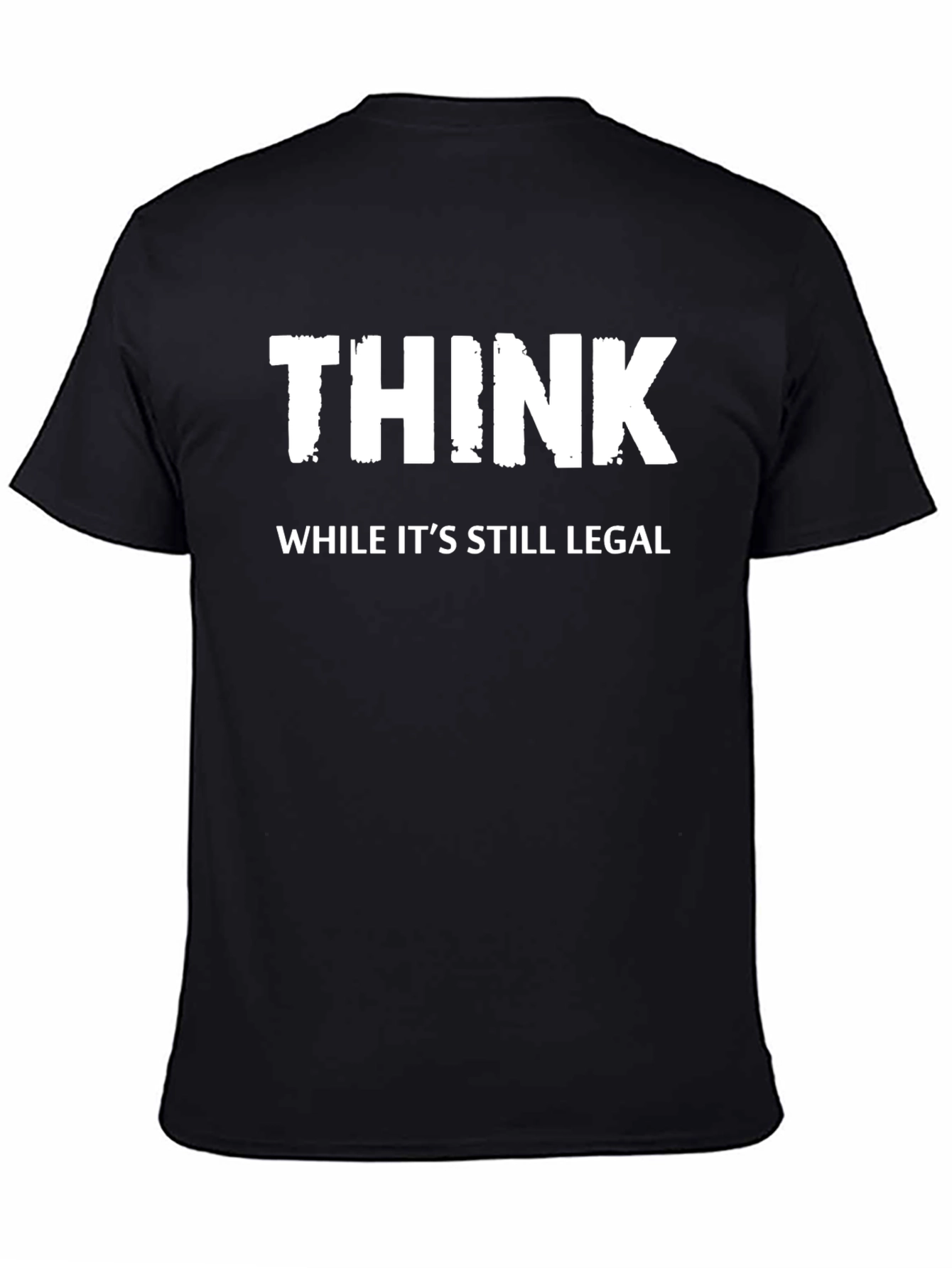 Think While Its Still Legal - Novelty T-Shirt