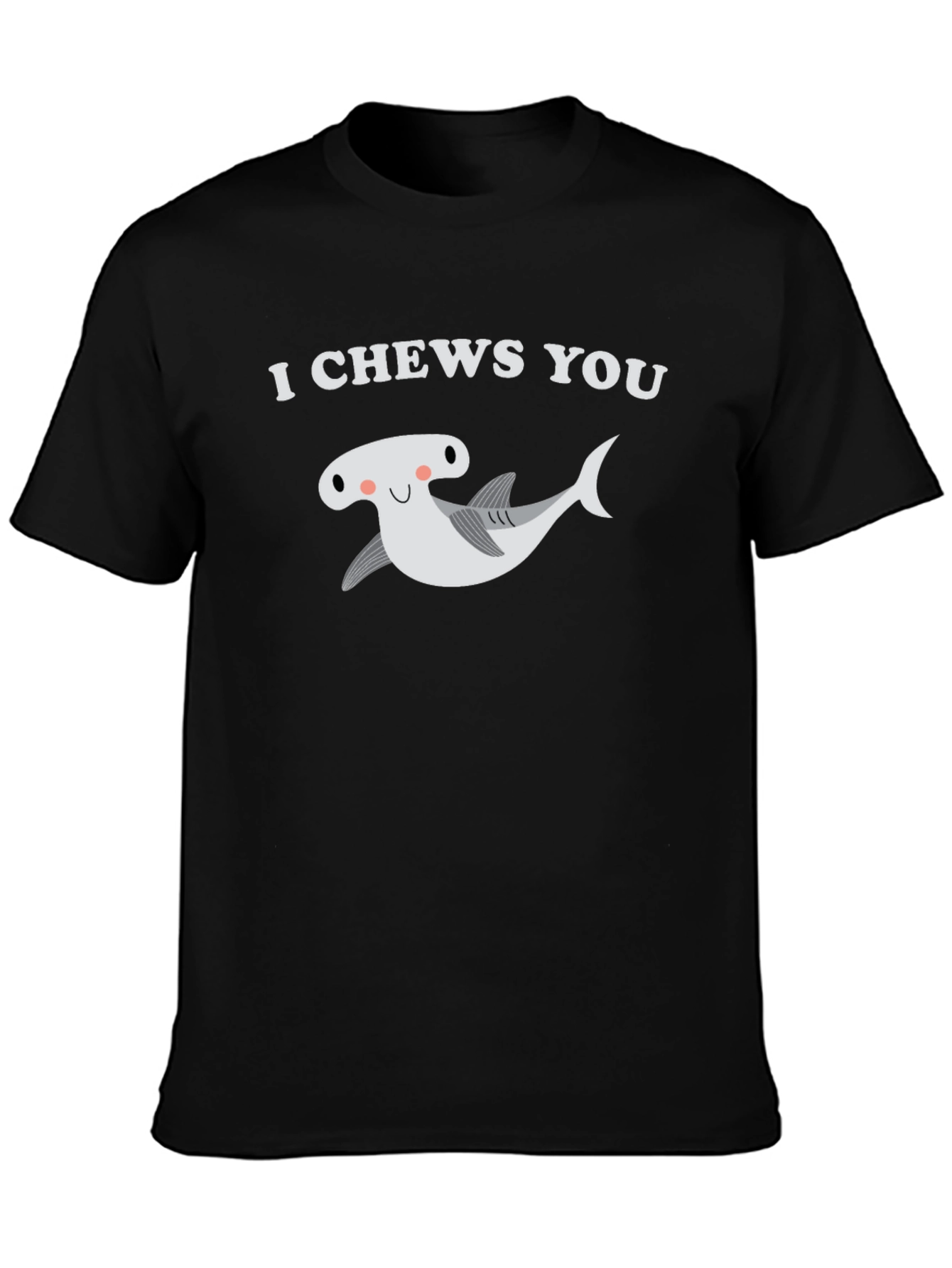 I Chews You Hammerhead Shark T-Shirt