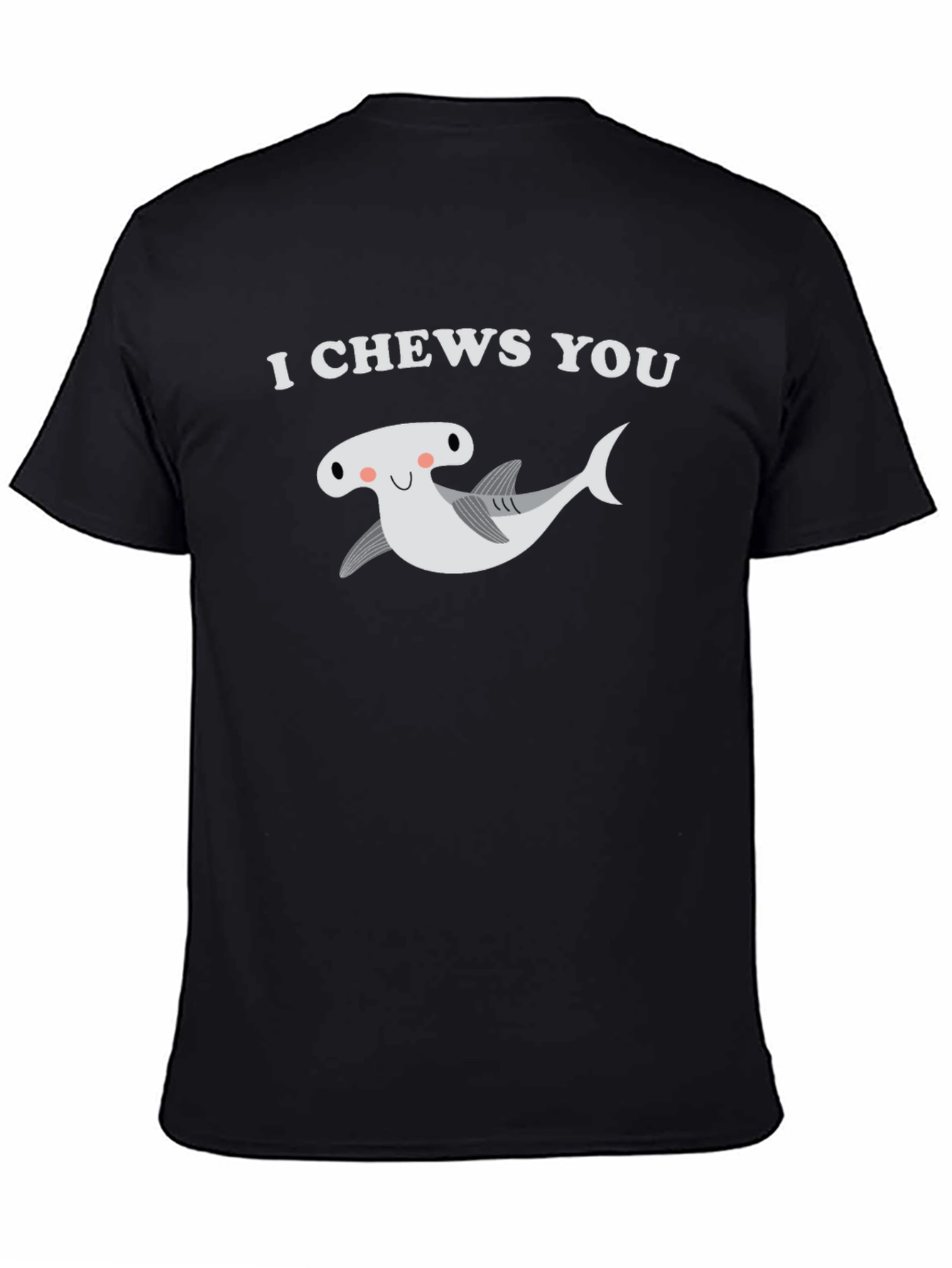 I Chews You Hammerhead Shark T-Shirt