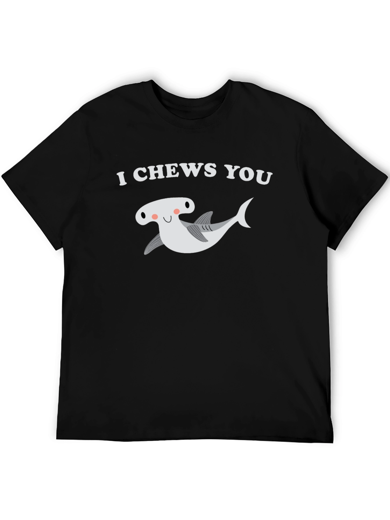 I Chews You Hammerhead Shark T-Shirt
