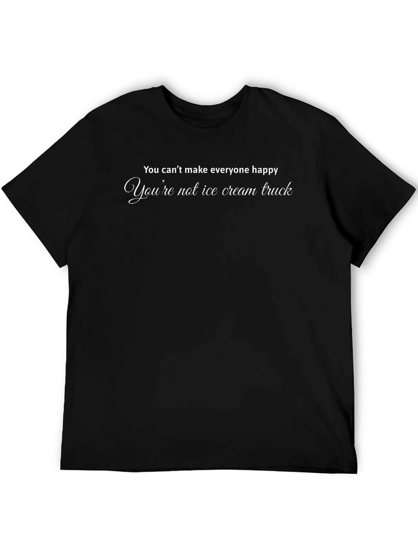 Funny Sarcastic T-Shirt: Youre Not Ice Cream Truck!