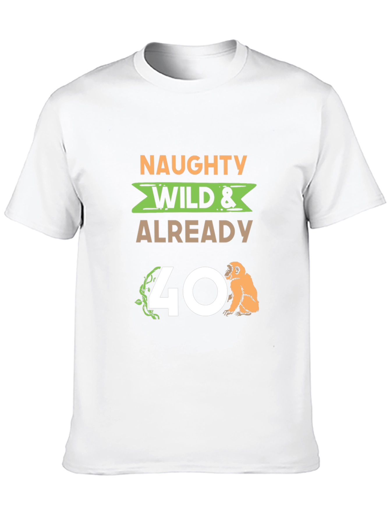 Naughty Wild & Already 40 T-Shirt