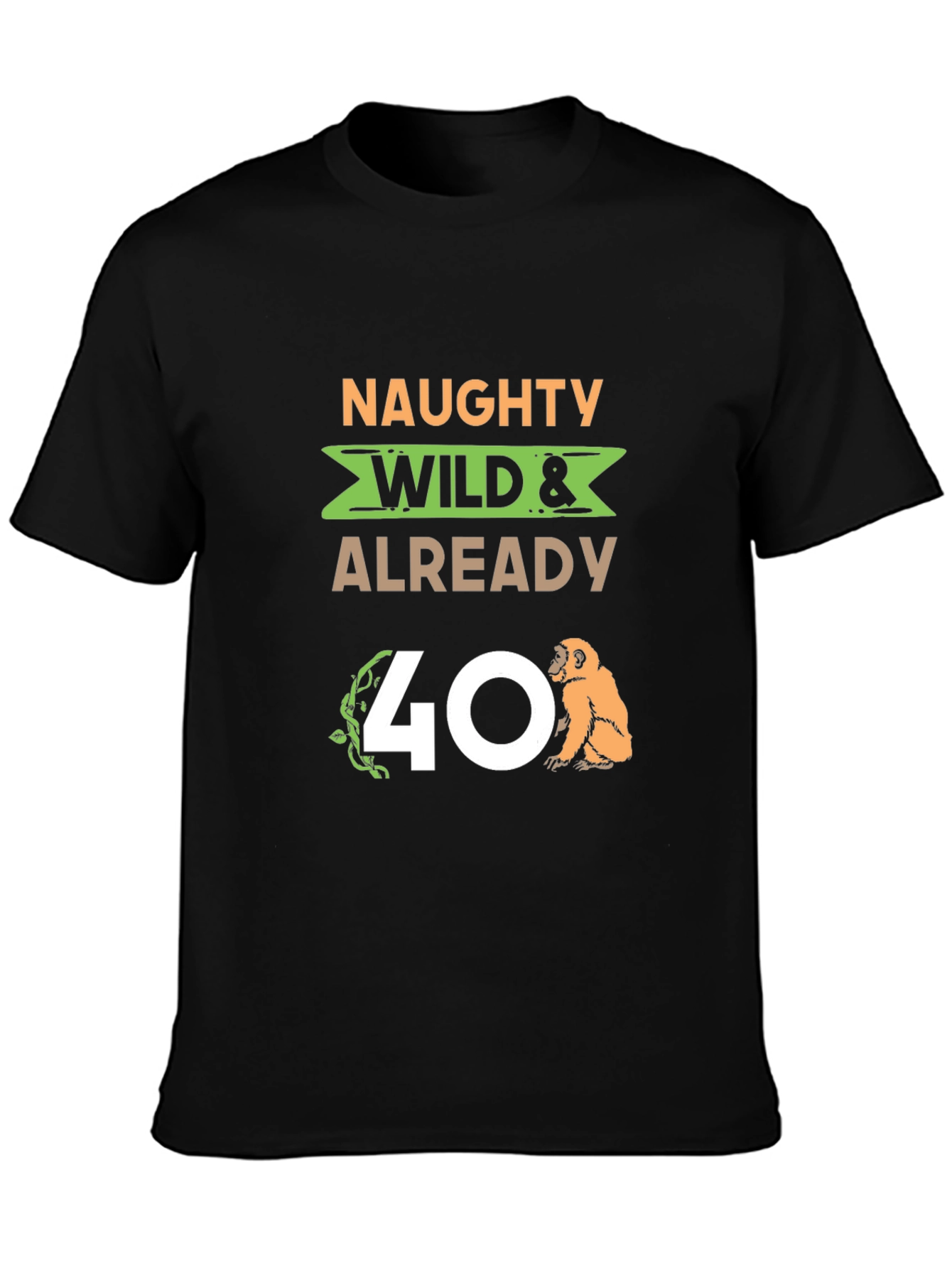 Naughty Wild & Already 40 T-Shirt