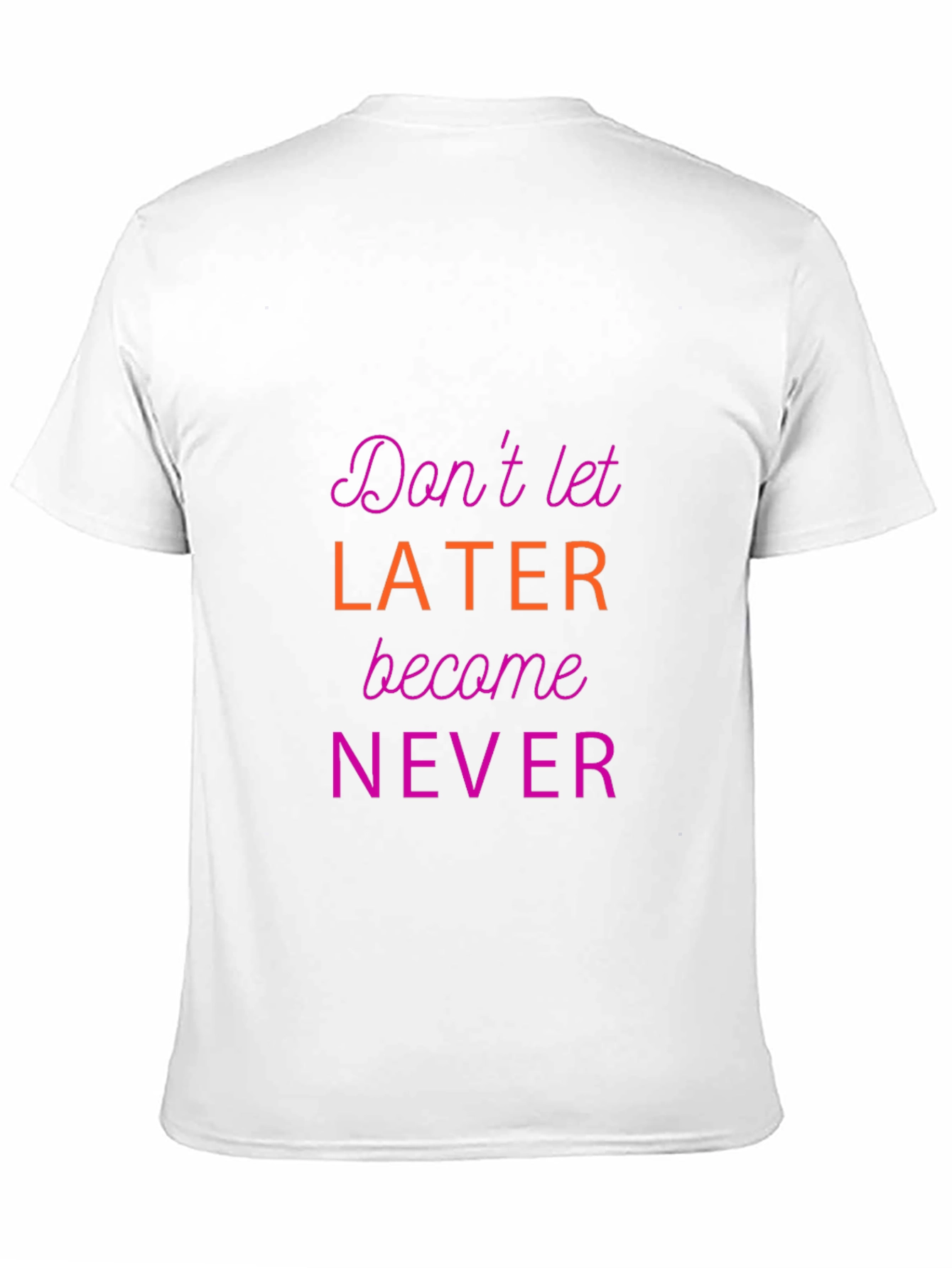 Motivational Graphic Tee - Dont Let Later Become Never