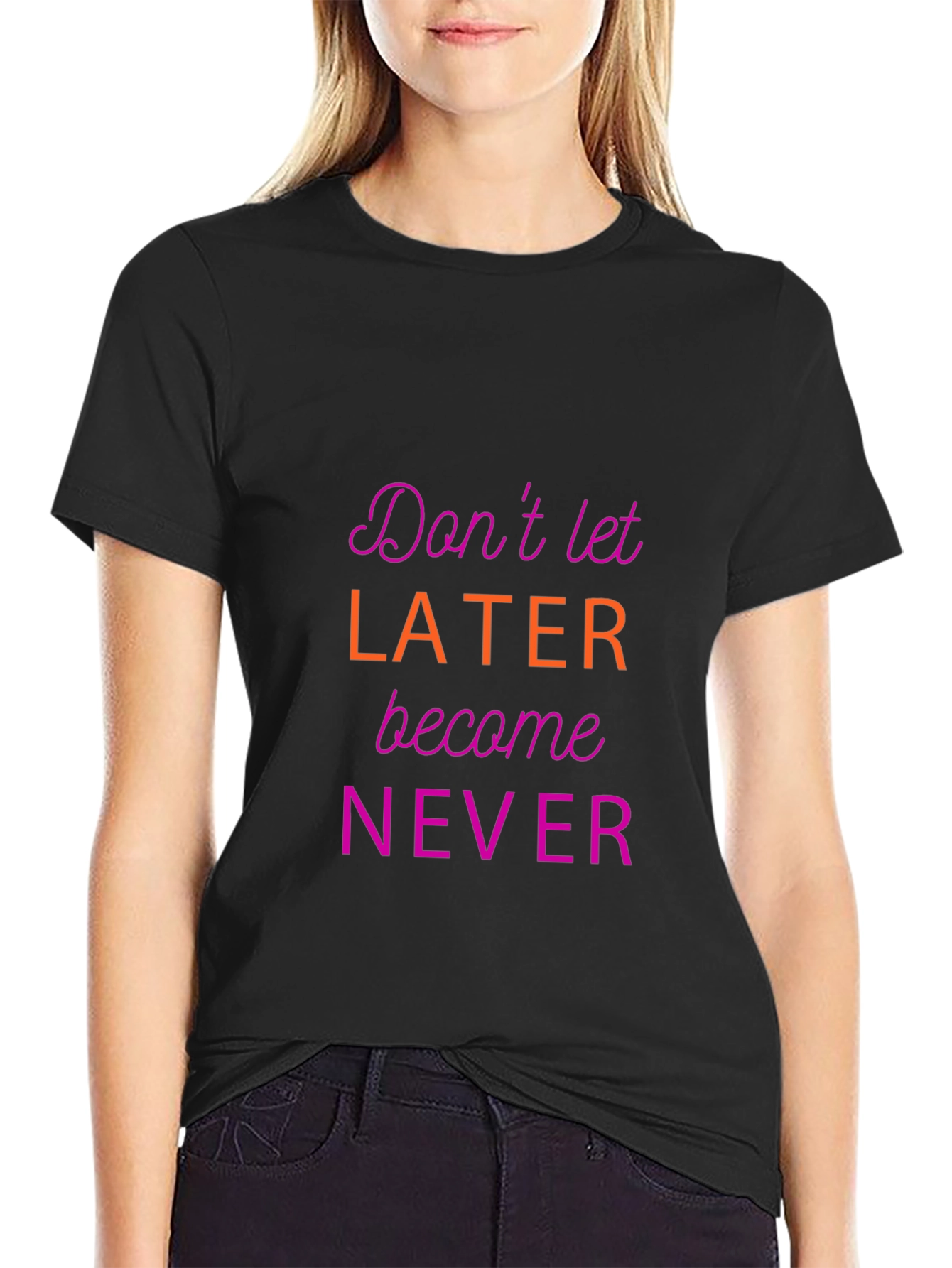 Motivational Graphic Tee - Dont Let Later Become Never