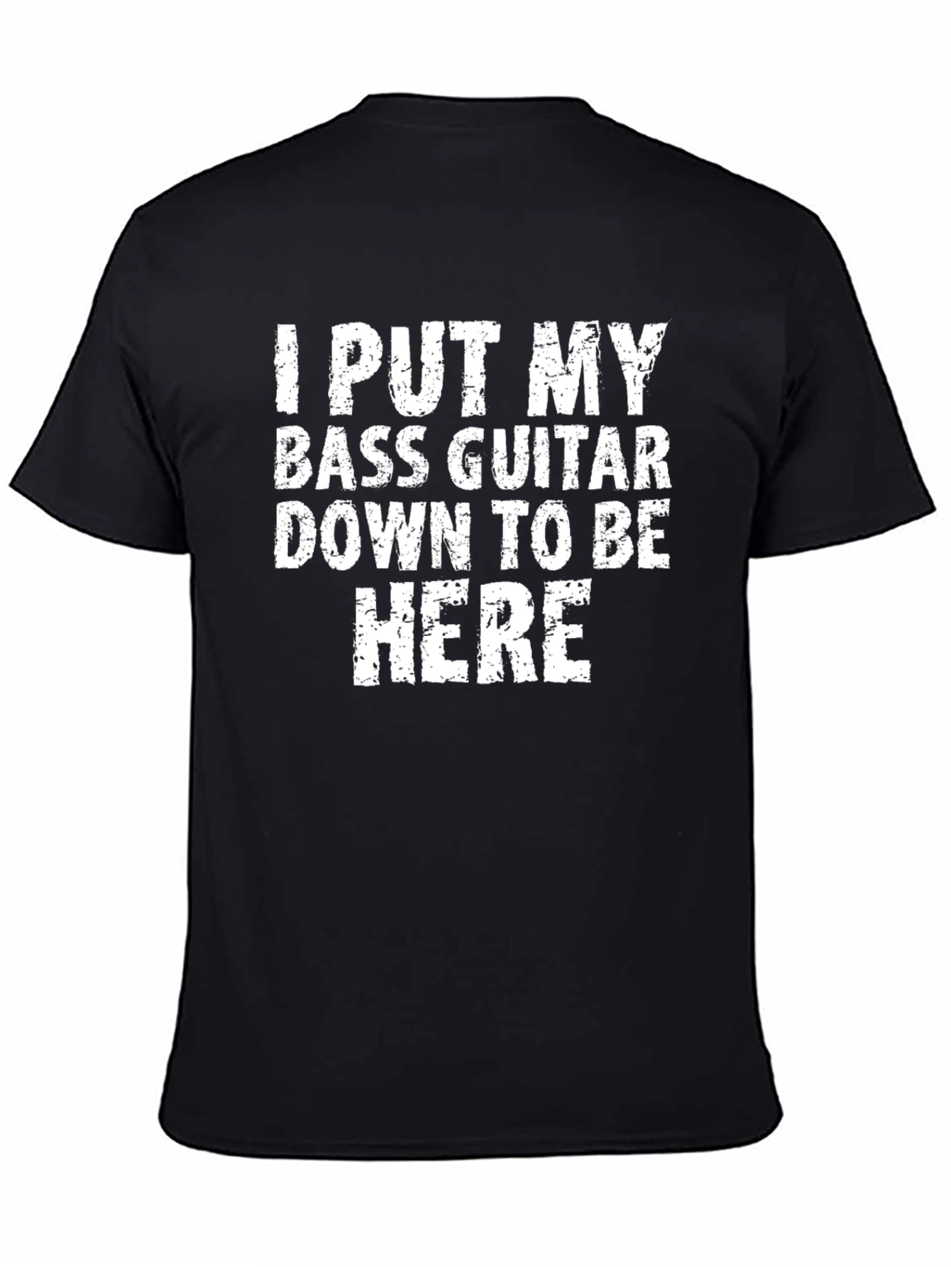 Bass Guitar T-Shirt: I Put My Bass Guitar Down