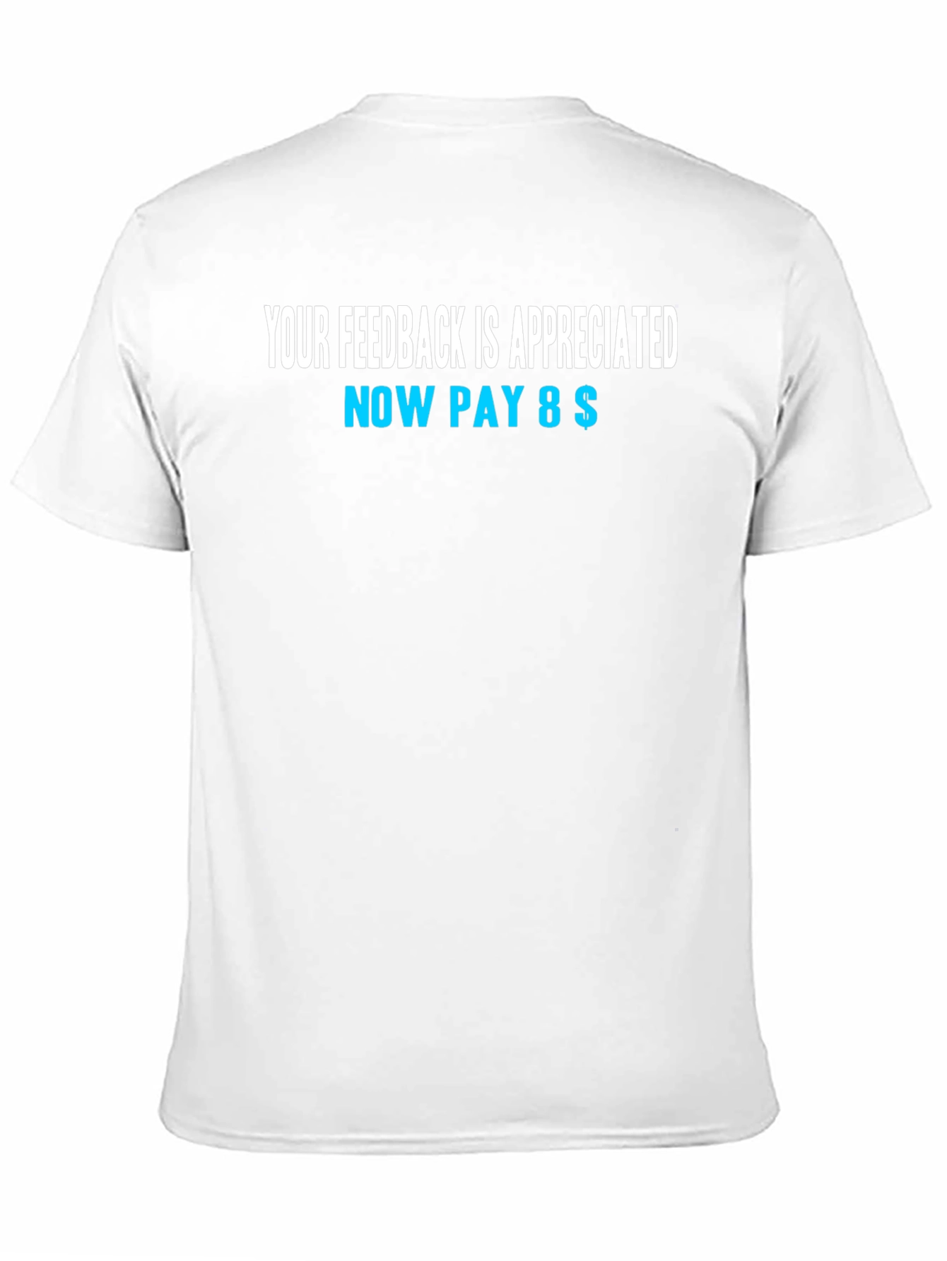 Funny Feedback T-Shirt - Now Pay 8$