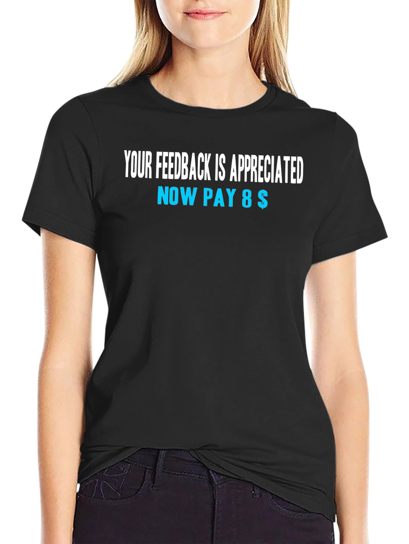 Funny Feedback T-Shirt - Now Pay 8$