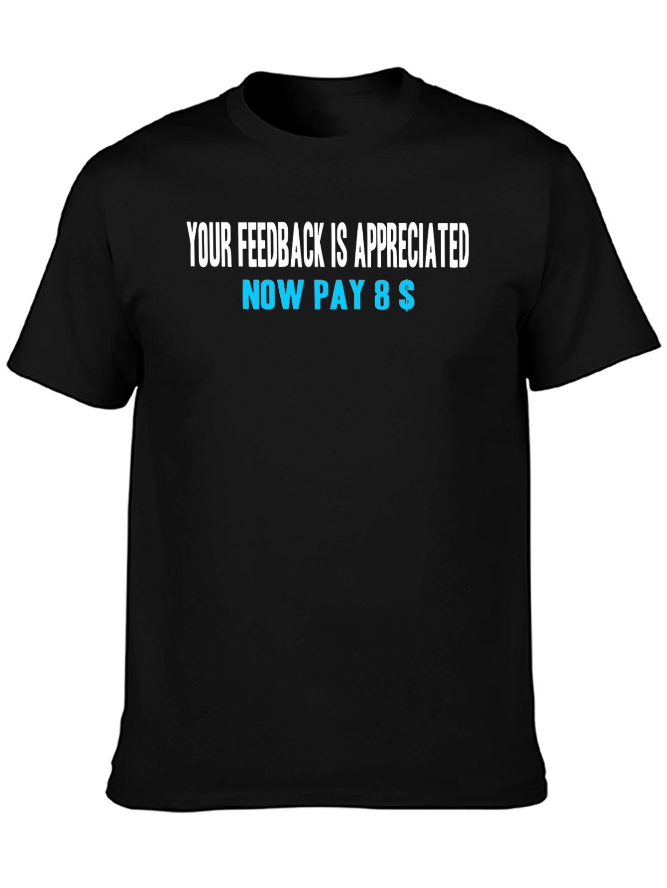 Funny Feedback T-Shirt - Now Pay 8$