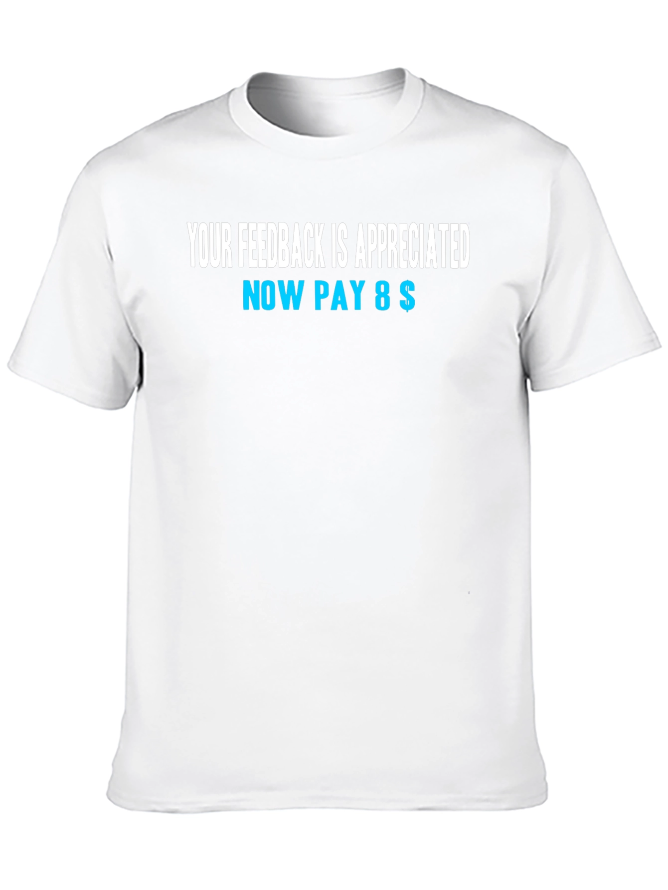 Funny Feedback T-Shirt - Now Pay 8$