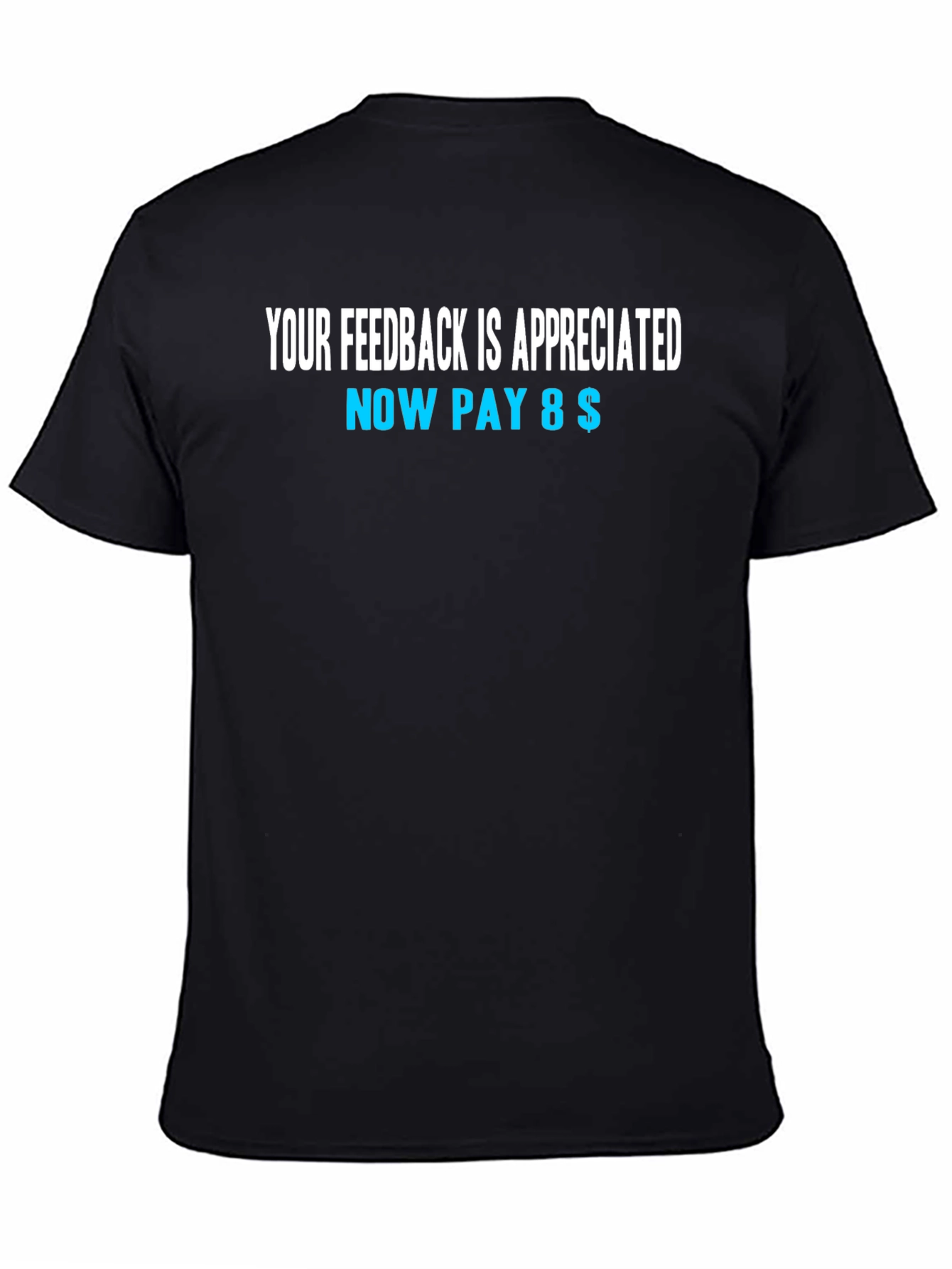 Funny Feedback T-Shirt - Now Pay 8$
