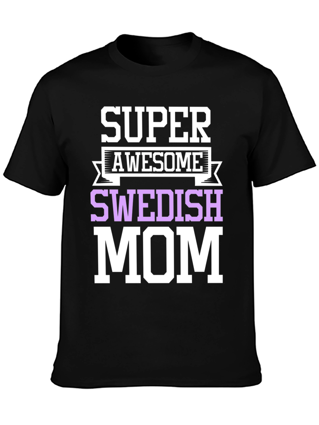 Super Awesome Swedish Mom T-Shirt