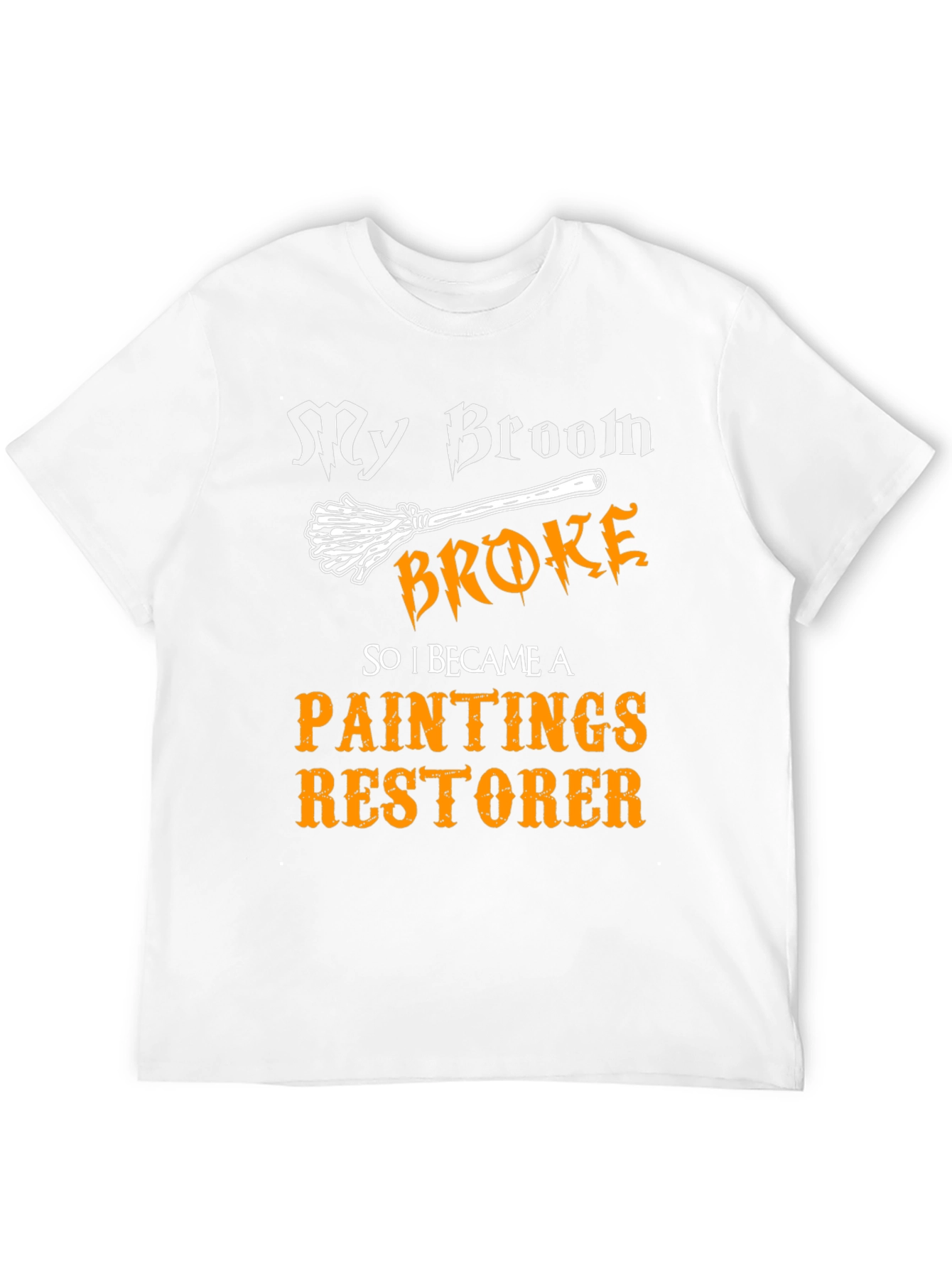 Funny Paintings Restorer T-Shirt - My Broom Broke