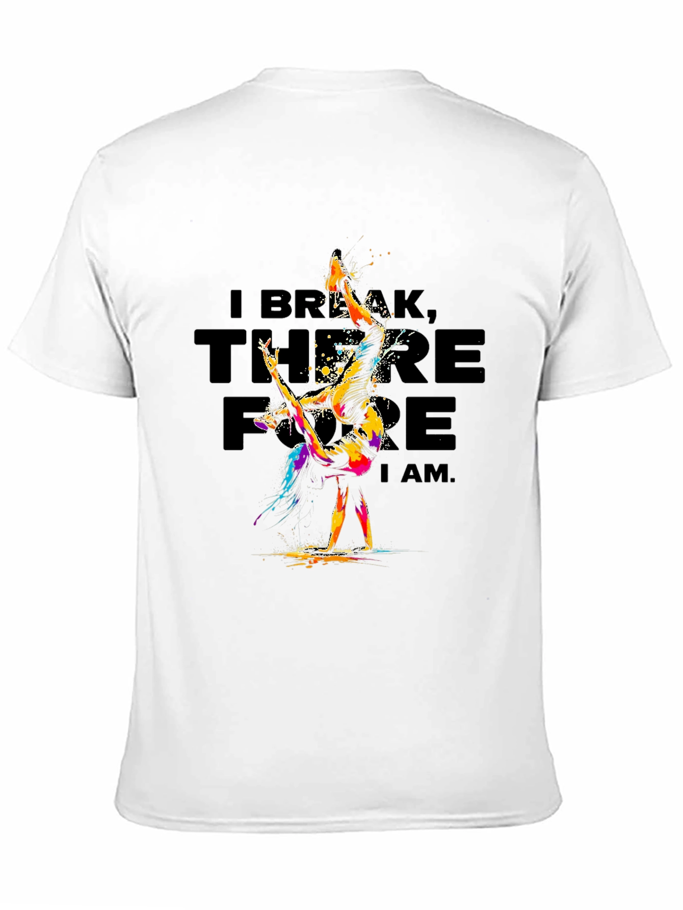 I Break Therefore I Am T-Shirt