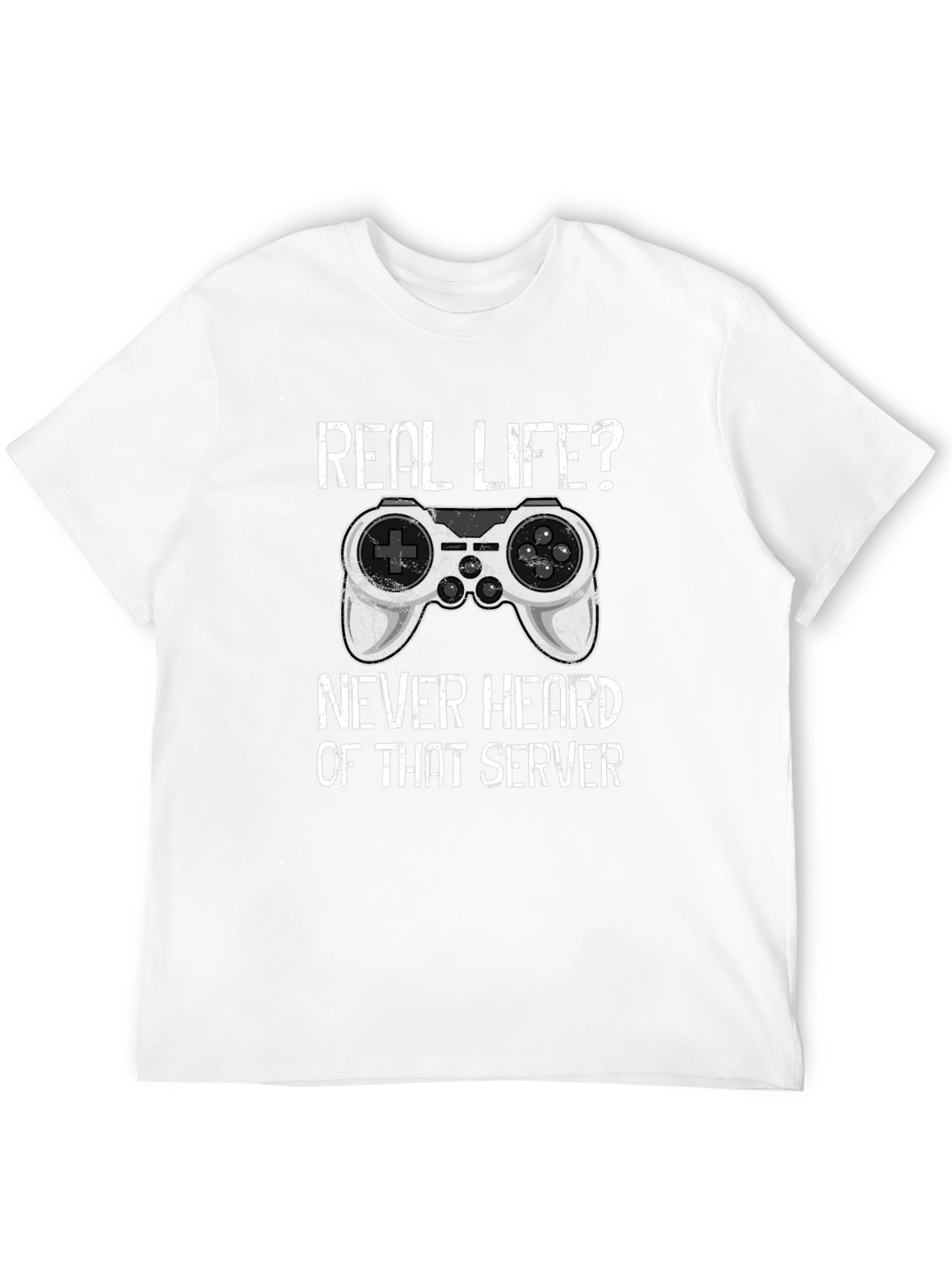 Gamer T-Shirt: Real Life? Never Heard of That Server